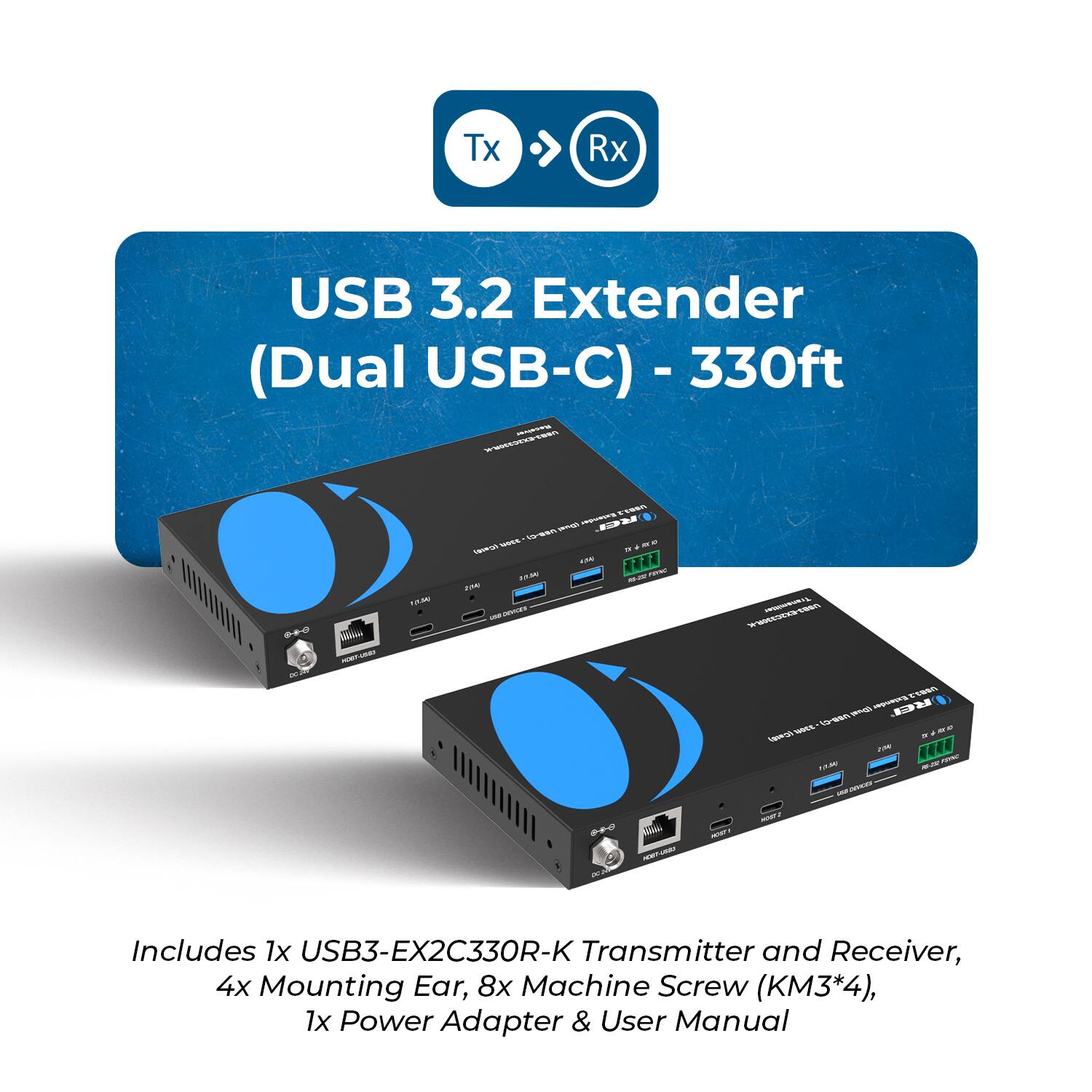 USB 3.2 Extender (Dual USB-C) - 330ft

Includes 1x USB3-EX2C330R-K Transmitter and Receiver, 4x Mounting Ear, 8x Machine Screw (KM3*4), 1x Power Adapter & User Manual