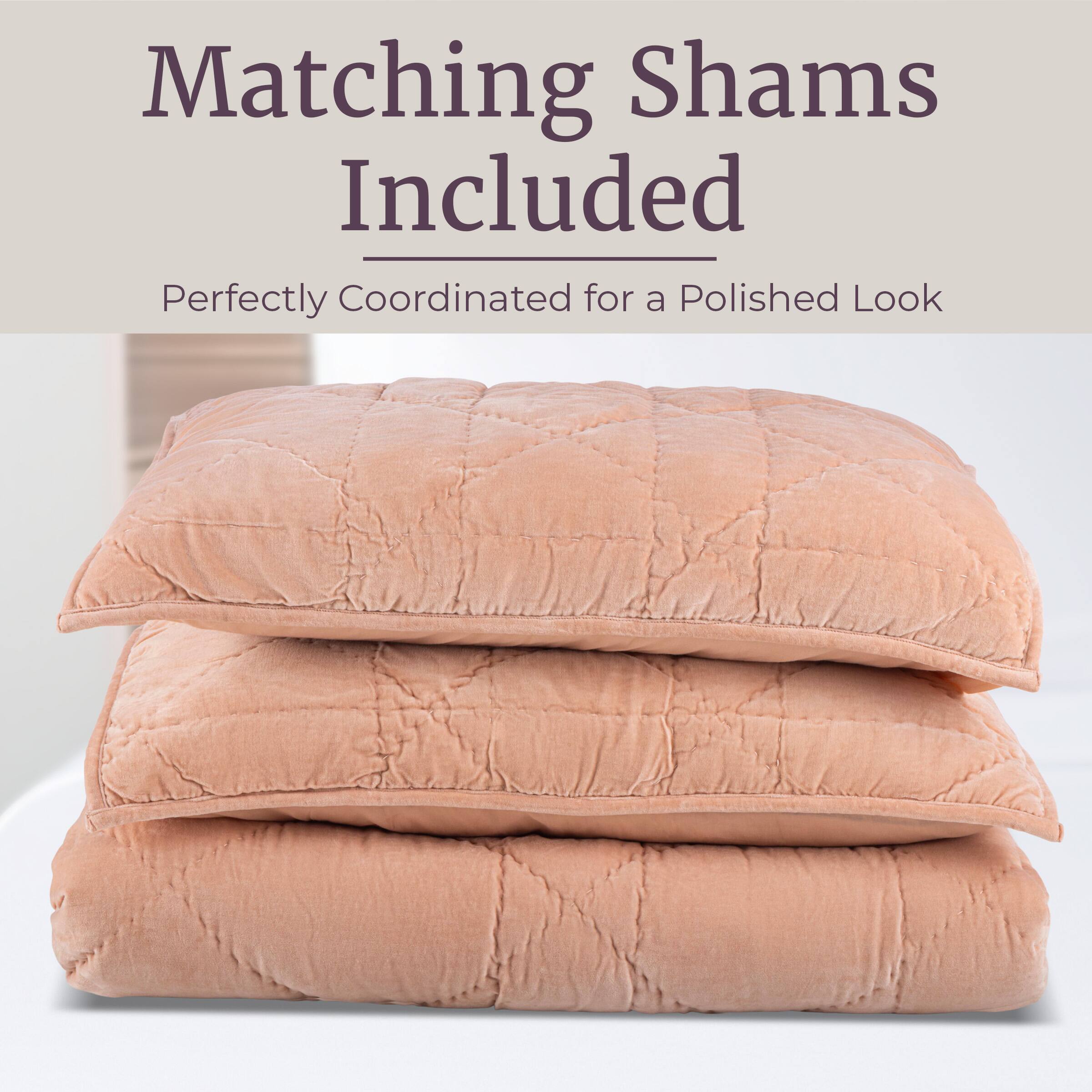 Matching Shams Included  
Perfectly Coordinated for a Polished Look