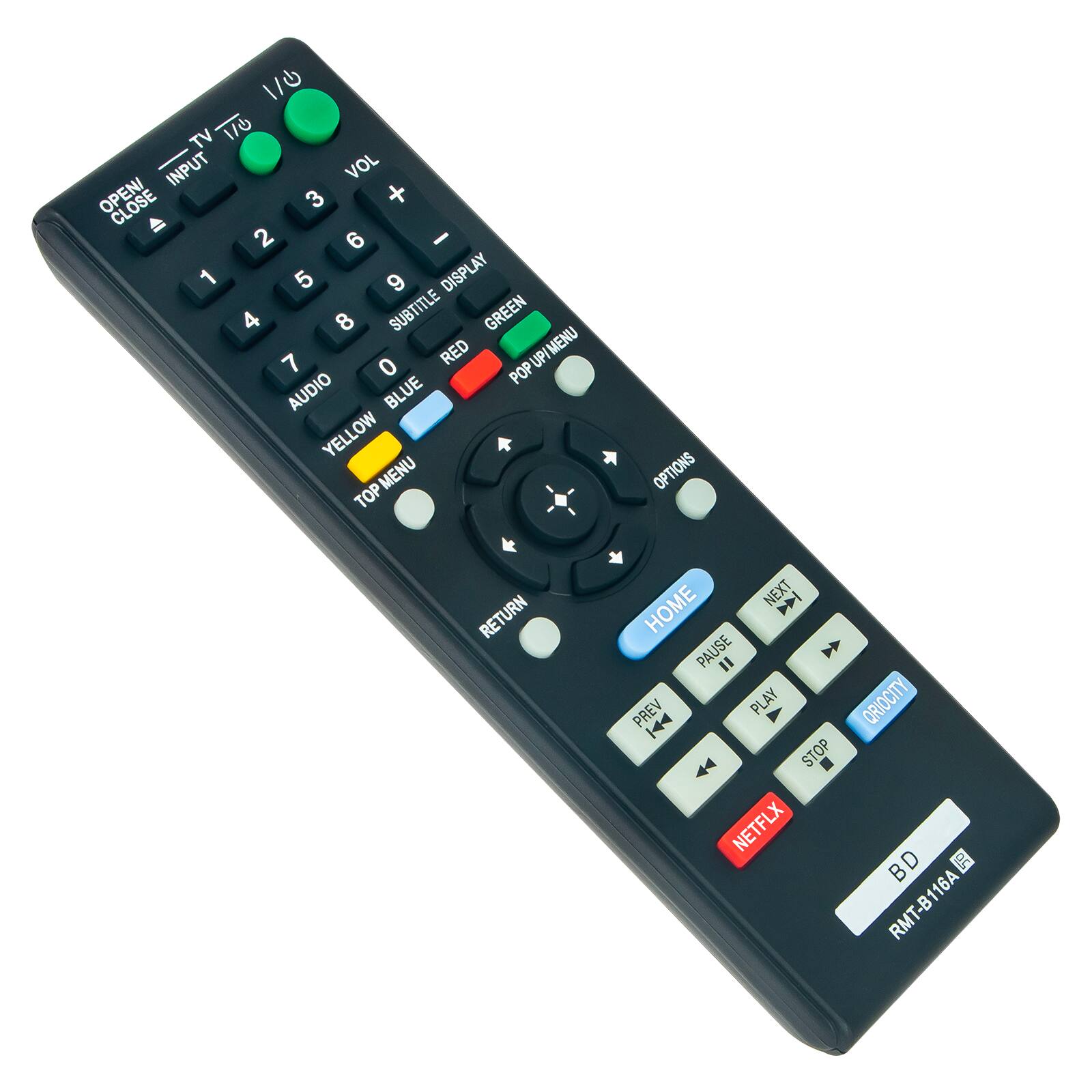 1/6 TV 1/0 INPUT VOL OPEN/ CLOSE 3 + 2 6 - 1 5 9 DISPLAY 4 8 SUBTITLE GREEN RED MENU 7 0 UPI POP AUDIO BLUE YELLOW MENU TOP OPTIONS RETURN NEXT  HOME PAUSE  PREV PLAY QRIO CITY STOP NETFLIX BD S RMT-B116A
