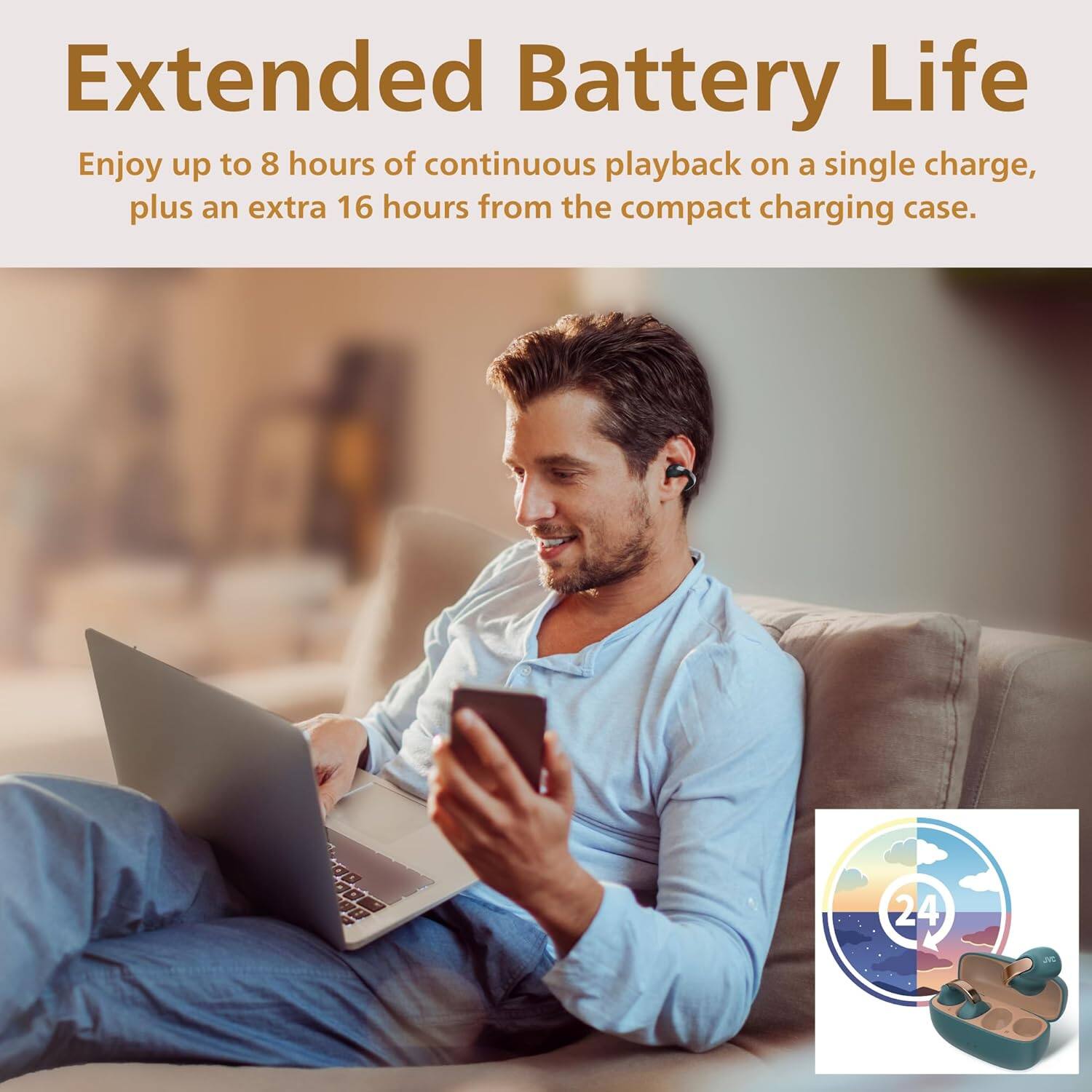 Extended Battery Life

Enjoy up to 8 hours of continuous playback on a single charge, plus an extra 16 hours from the compact charging case.