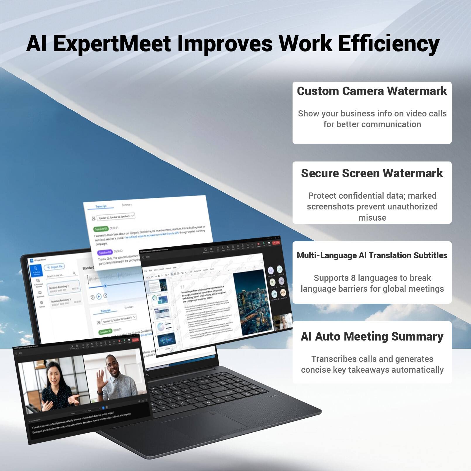 AI ExpertMeet Improves Work Efficiency

Custom Camera Watermark
Show your business info on video calls for better communication

Secure Screen Watermark
Protect confidential data; marked screenshots prevent unauthorized misuse

Multi-Language AI Translation Subtitles
Supports 8 languages to break language barriers for global meetings

AI Auto Meeting Summary
Transcribes calls and generates concise key takeaways automatically