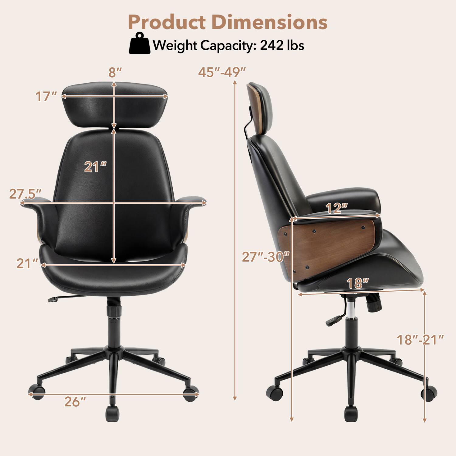 Product Dimensions  
Weight Capacity: 242 lbs  

8"  
45"-49"  
17"  
21"  
27.5"  
12"  
21"  
27"-30"  
18"  
18"-21"  
26"