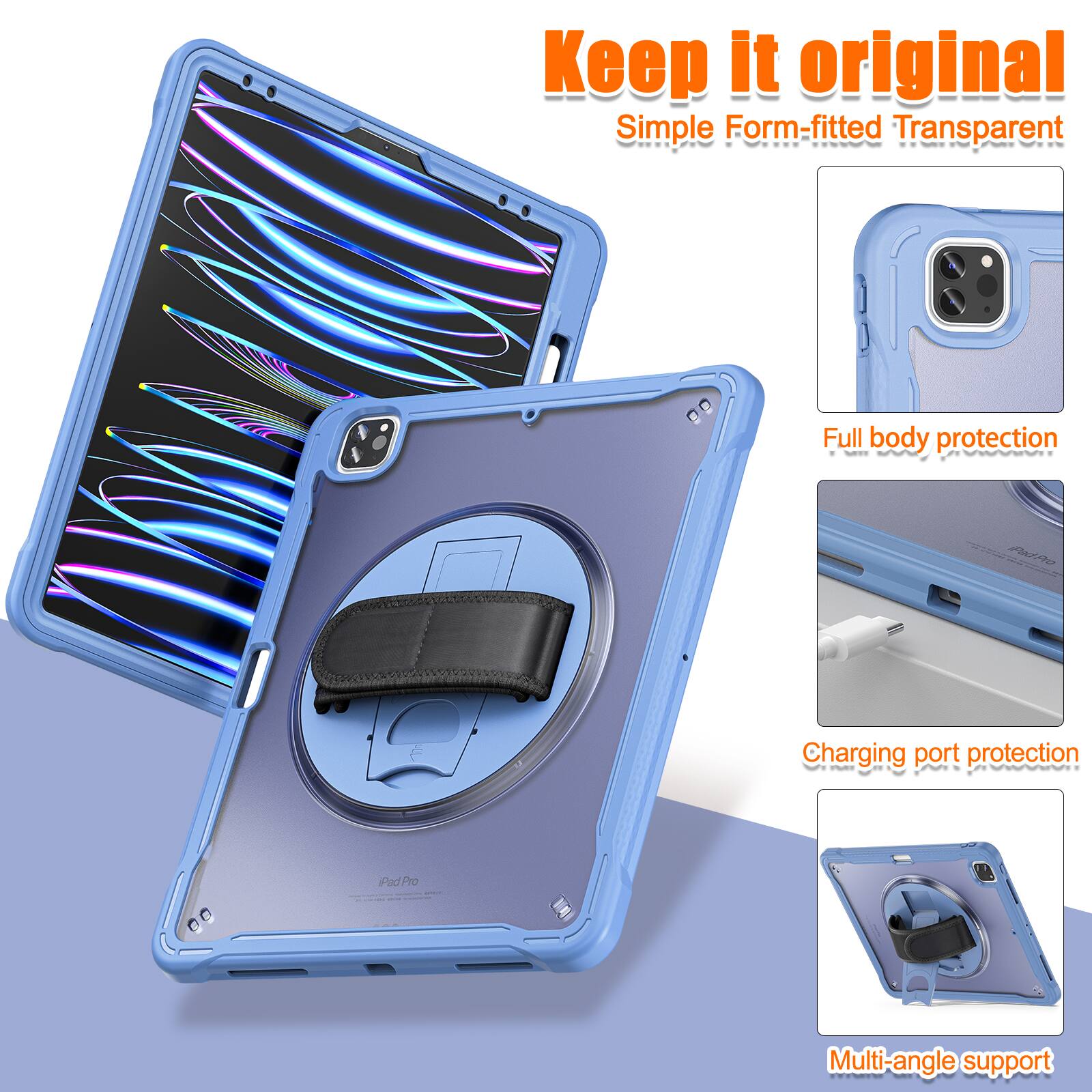 Keep it original  
Simple Form-fitted Transparent  
Full body protection  
Charging port protection  
Multi-angle support