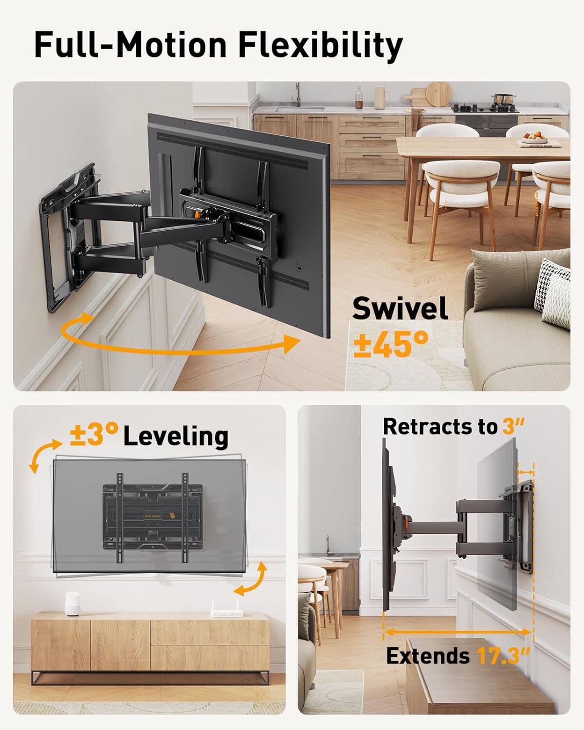 Full-Motion Flexibility

- Swivel ±45°
- ±3° Leveling
- Retracts to 3"
- Extends 17.3"