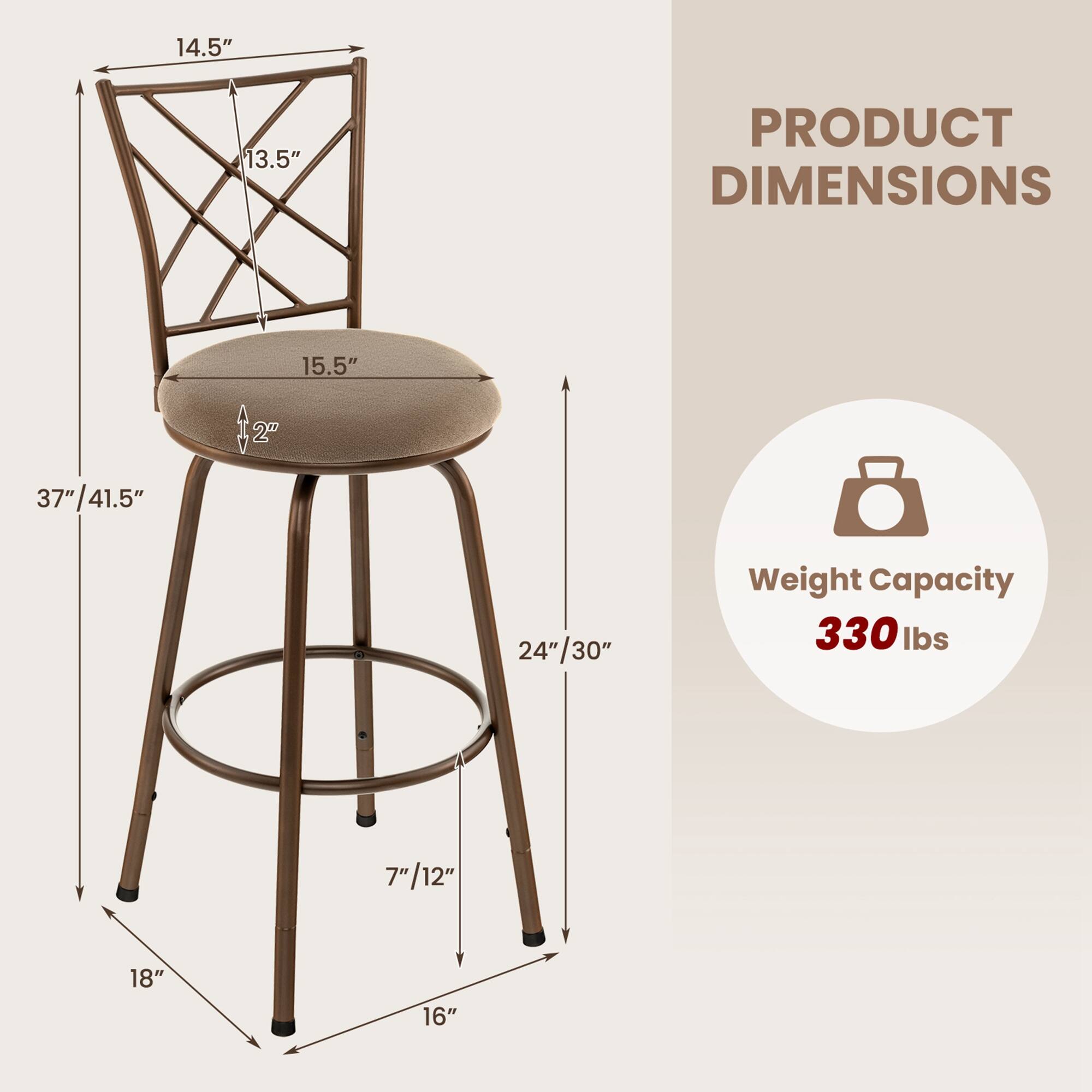 **PRODUCT DIMENSIONS**

- Height: 37" / 41.5"
- Seat Height: 15.5"
- Back Height: 14.5" / 13.5"
- Seat Depth: 2"
- Base Diameter: 24" / 30"
- Leg Width: 18" / 16"
- Footrest Height: 7" / 12"

**Weight Capacity: 330 lbs**