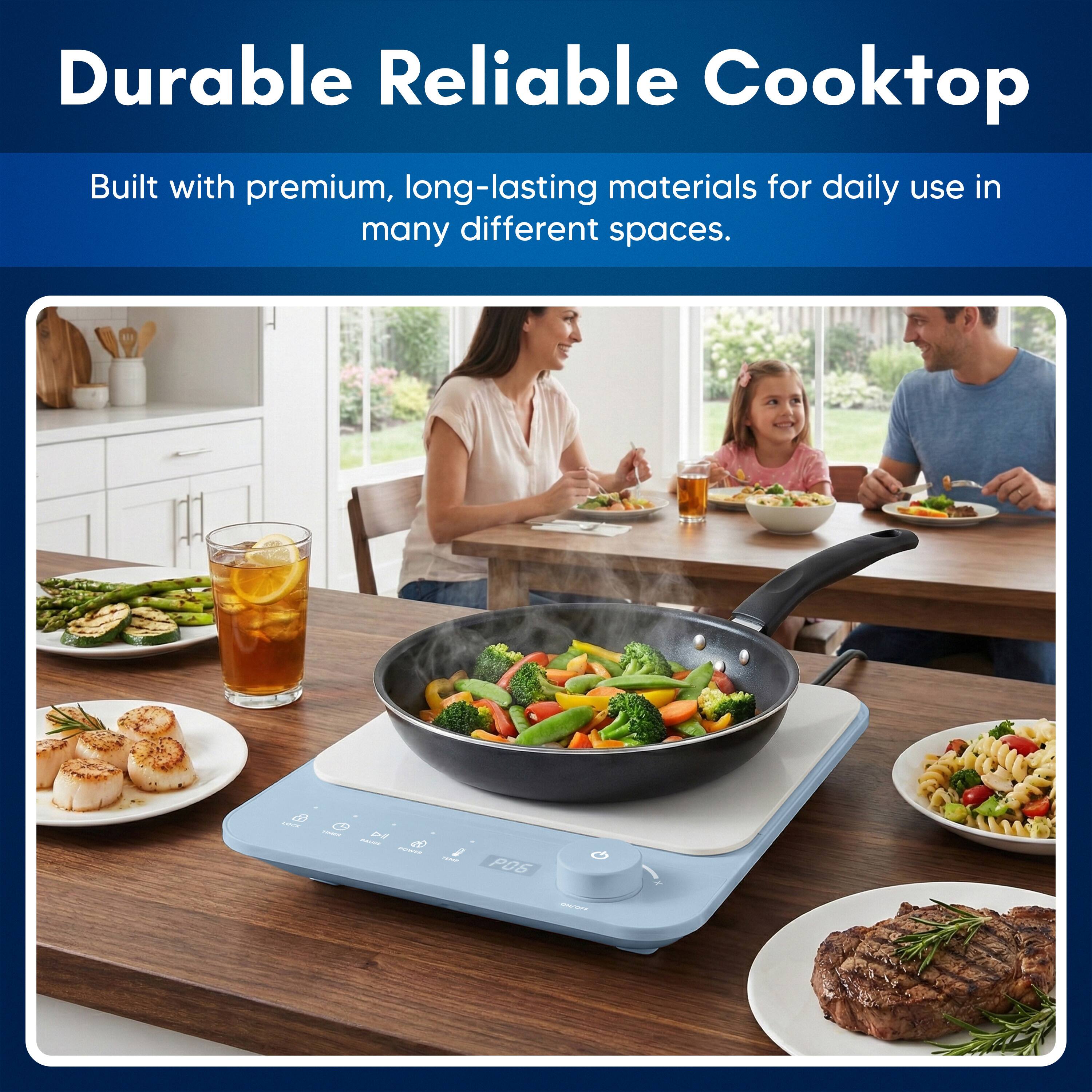 Durable Reliable Cooktop  
Built with premium, long-lasting materials for daily use in many different spaces.