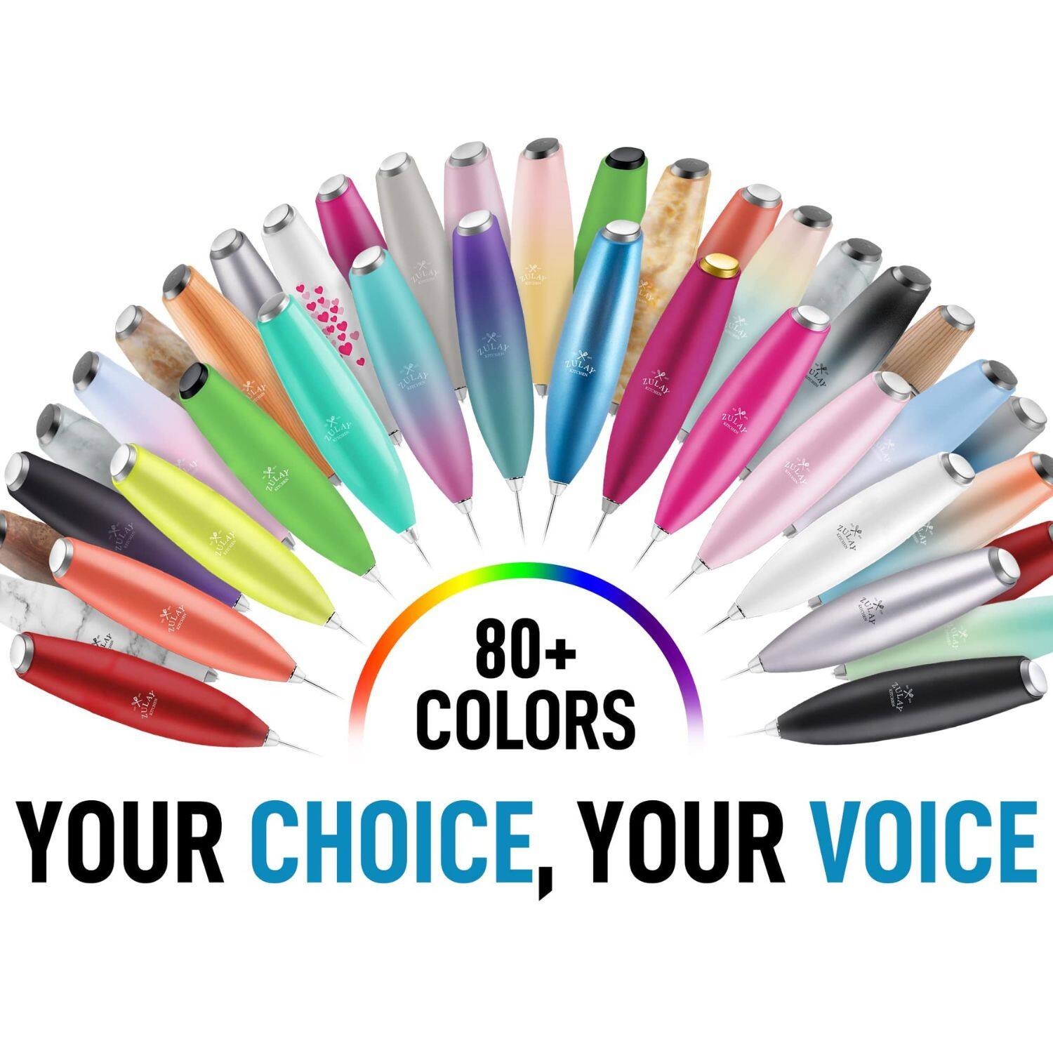80+ COLORS YOUR CHOICE, YOUR VOICE