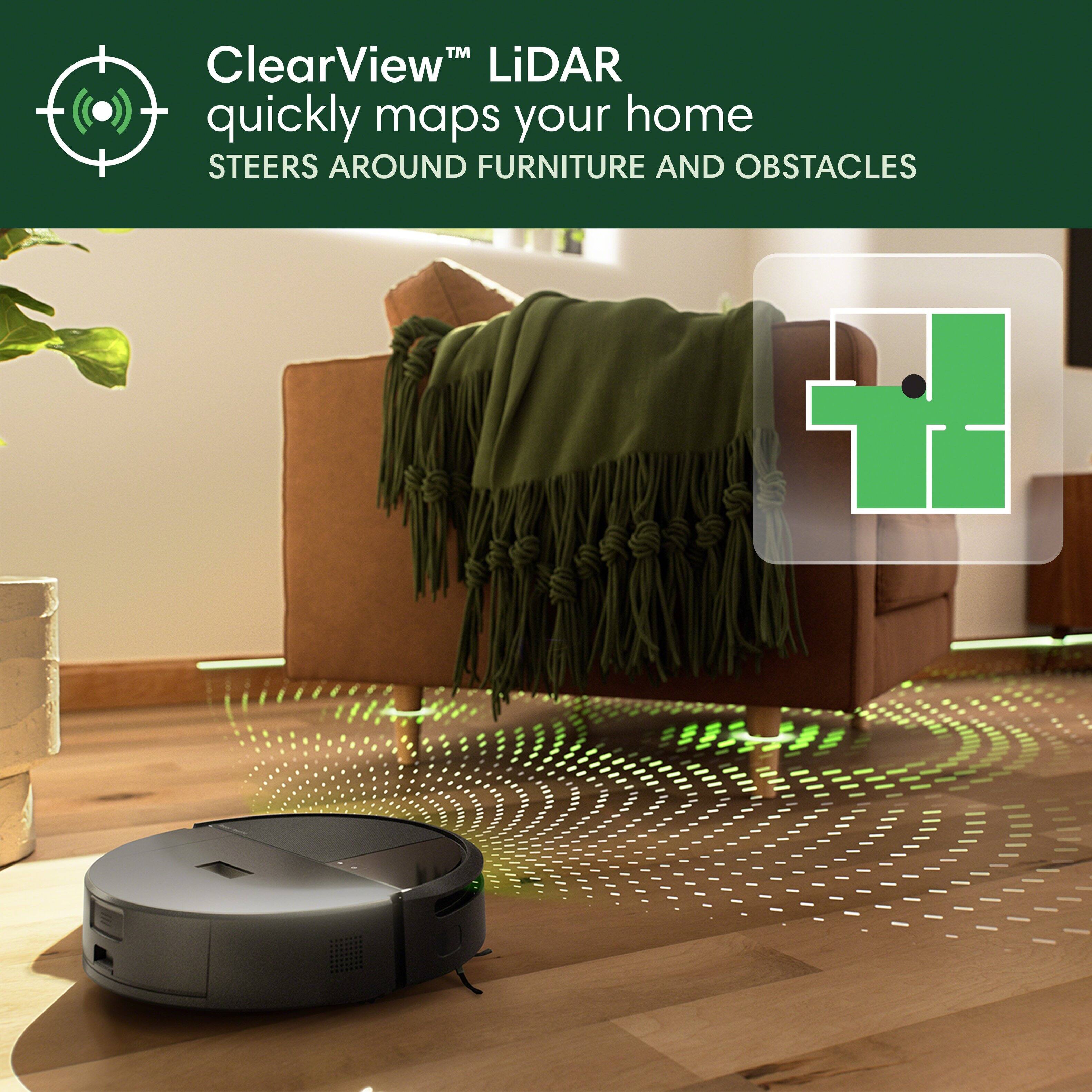 ClearView™ LiDAR quickly maps your home STEERS AROUND FURNITURE AND OBSTACLES