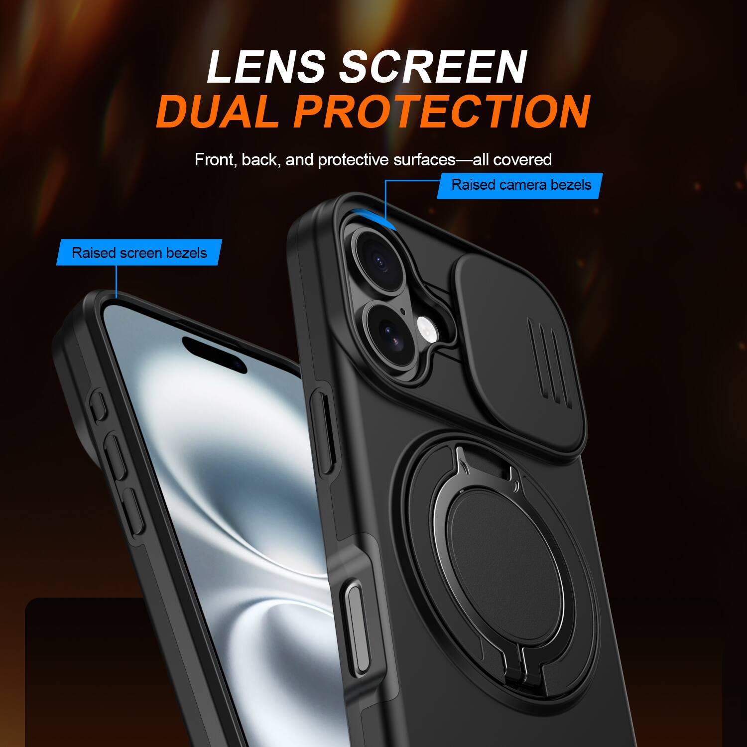 LENS SCREEN DUAL PROTECTION  
Front, back, and protective surfaces—all covered  
Raised camera bezels  
Raised screen bezels