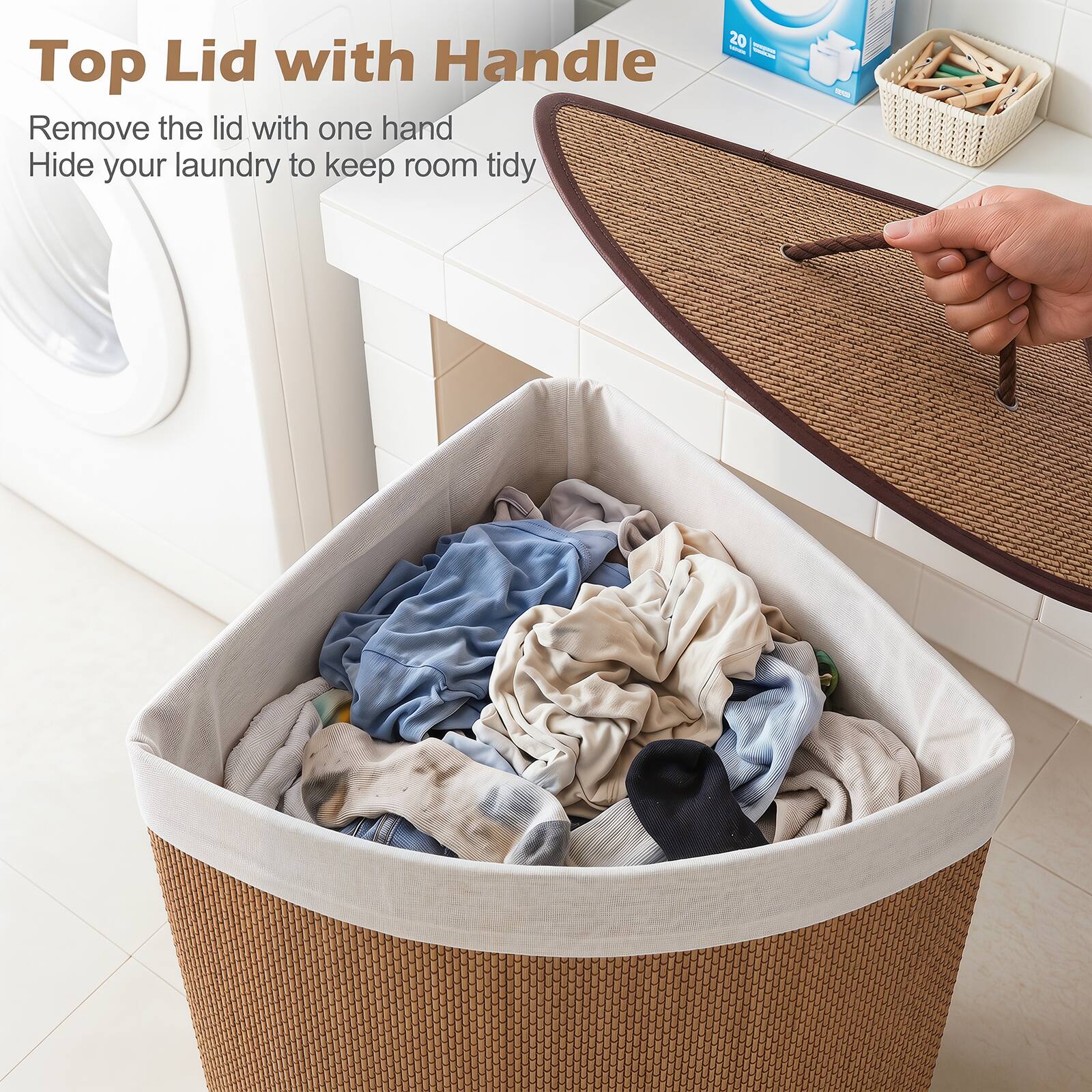 20 - Top Lid with Handle  
Remove the lid with one hand  
Hide your laundry to keep room tidy