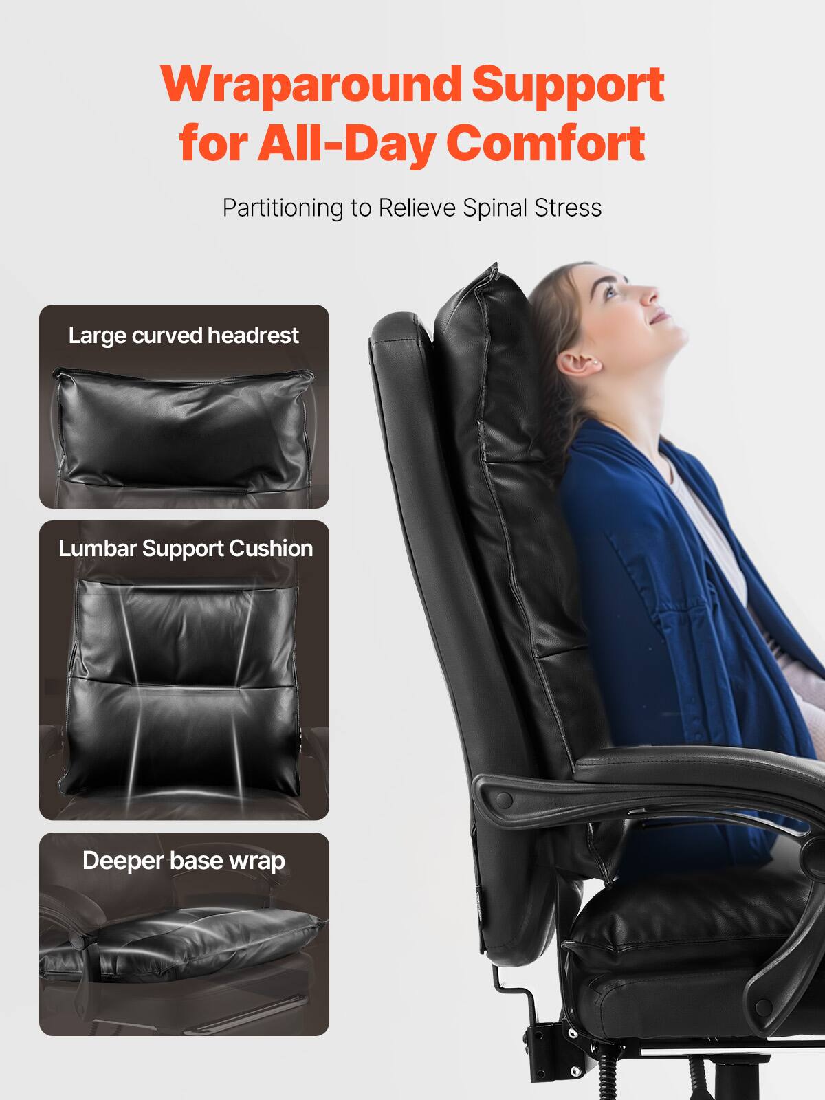 Wraparound Support for All-Day Comfort  
Partitioning to Relieve Spinal Stress  

- Large curved headrest  
- Lumbar Support Cushion  
- Deeper base wrap