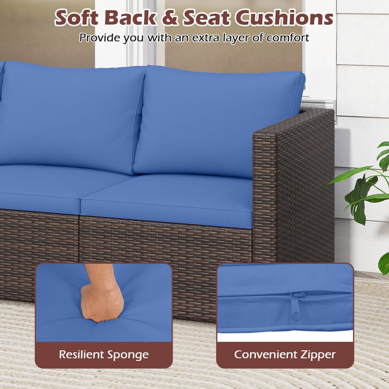 Soft Back & Seat Cushions  
Provide you with an extra layer of comfort  

Resilient Sponge  
Convenient Zipper