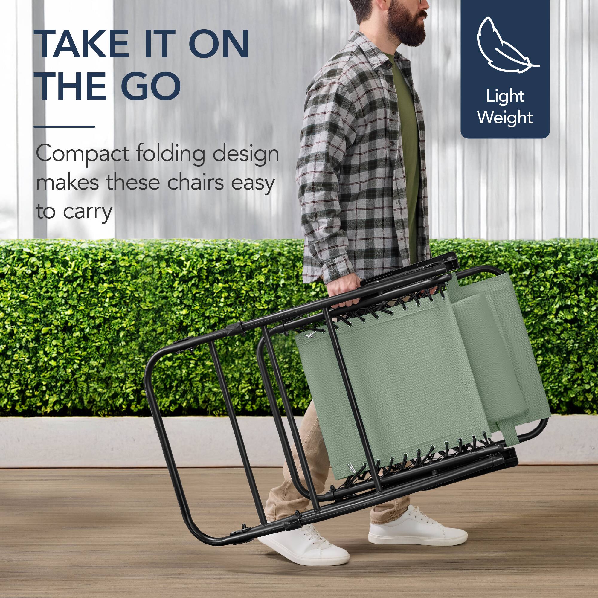 TAKE IT ON THE GO

Compact folding design makes these chairs easy to carry

Light Weight