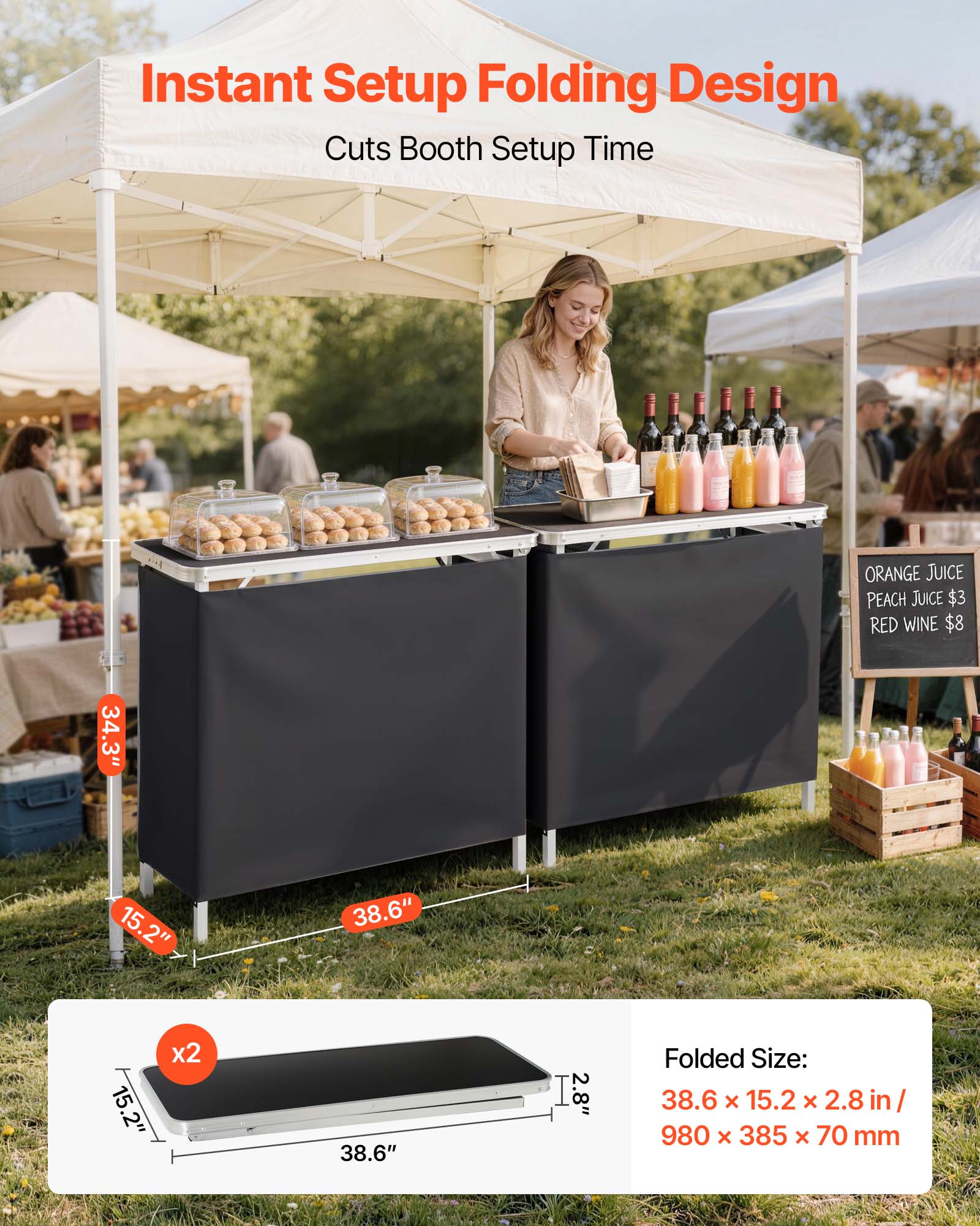 Instant Setup Folding Design Cuts Booth Setup Time

ORANGE JUICE PEACH JUICE $3 RED WINE $8

34.3" 15.2" 38.6" 15.2" x2 38.6" 

Folded Size: 38.6 x 15.2 x 2.8 in / 980 x 385 x 70 mm