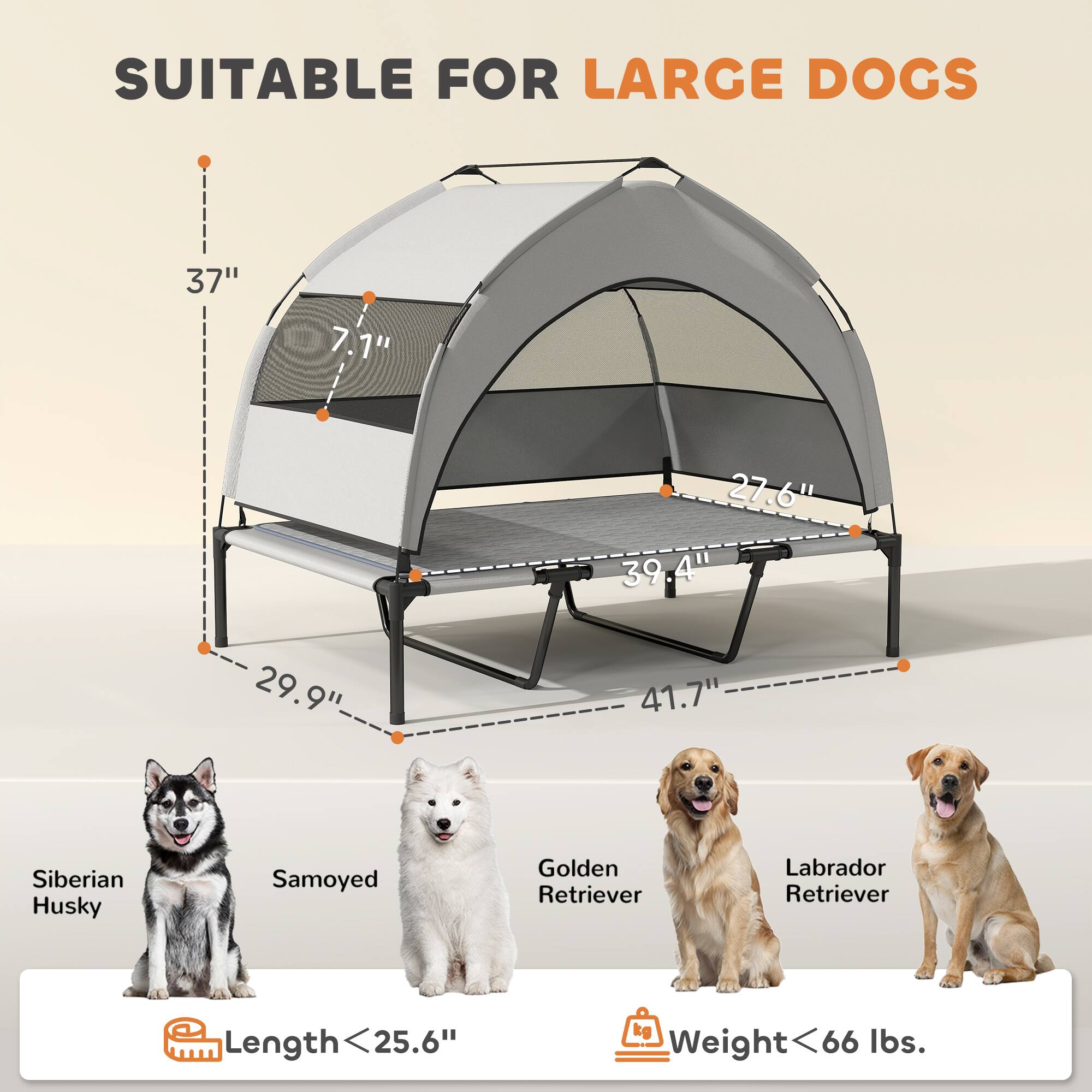 SUITABLE FOR LARGE DOGS

- 37"
- 7.1"
- 27.6"
- 39.4"
- 29.9"
- 41.7"

Siberian Husky  
Samoyed  
Golden Retriever  
Labrador Retriever

Length < 25.6"  
Weight < 66 lbs.