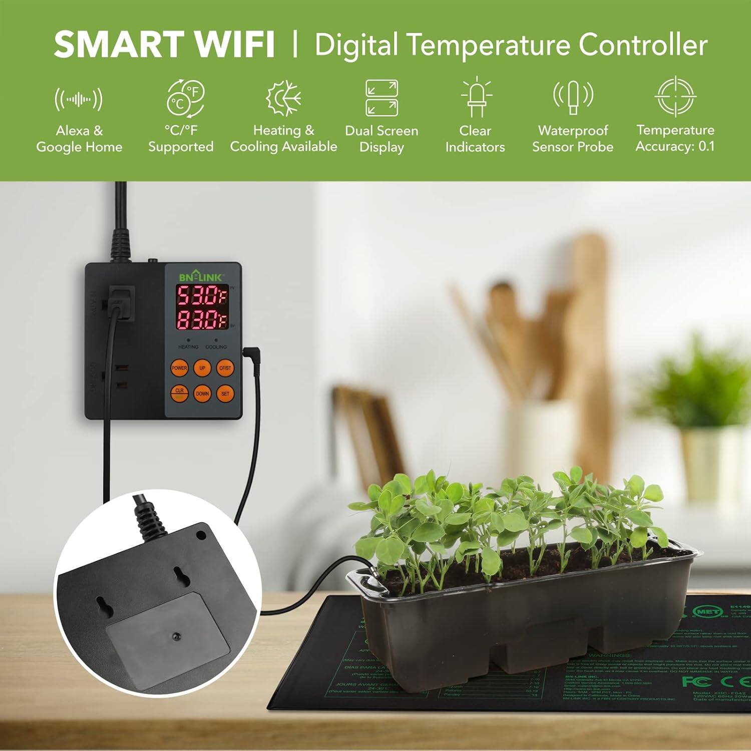 SMART WIFI | Digital Temperature Controller

- Alexa & Google Home Supported
- °C/°F
- Heating & Cooling Available
- Dual Screen Display
- Clear Indicators
- Waterproof Sensor Probe
- Temperature Accuracy: 0.1

BNLINK S808

- HEATING
- COOLING

- ON
- OFF
- SET

- FC
- CE