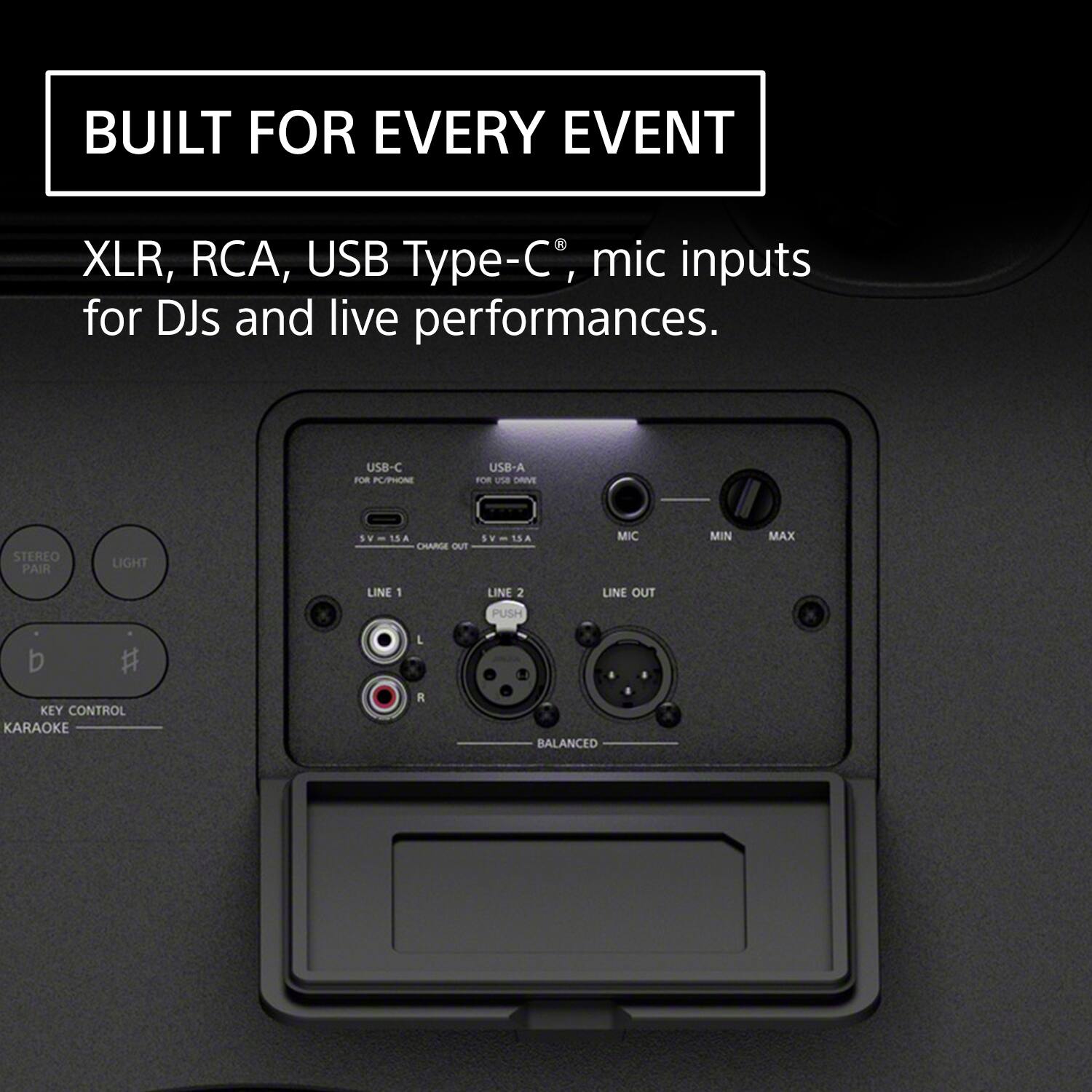 BUILT FOR EVERY EVENT

XLR, RCA, USB Type-C, mic inputs for DJs and live performances.

USB-C FOR PC/PHONE
USB-A FOR USB DRIVE

STEREO PAIR
LIGHT
5V
15A CHARGE

MIC
MIN
MAX
LINE 1
LINE 2 PUSH
LINE OUT

# KEY CONTROL KARAOKE
L R
BALANCED