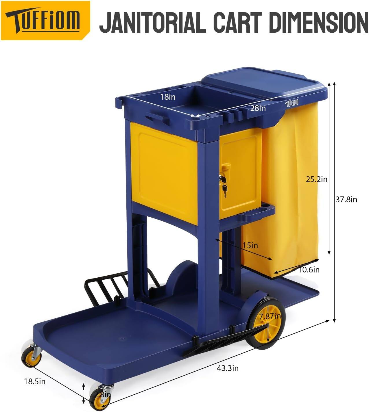 TUFFiOM JANITORIAL CART DIMENSION

- Width: 18in
- Depth: 28in
- Height: 37.8in
- Shelf Height: 25.2in
- Shelf Depth: 15in
- Shelf Height: 10.6in
- Wheel Diameter: 7.87in
- Overall Length: 43.3in
- Overall Width: 18.5in
- Wheel Height: 8in