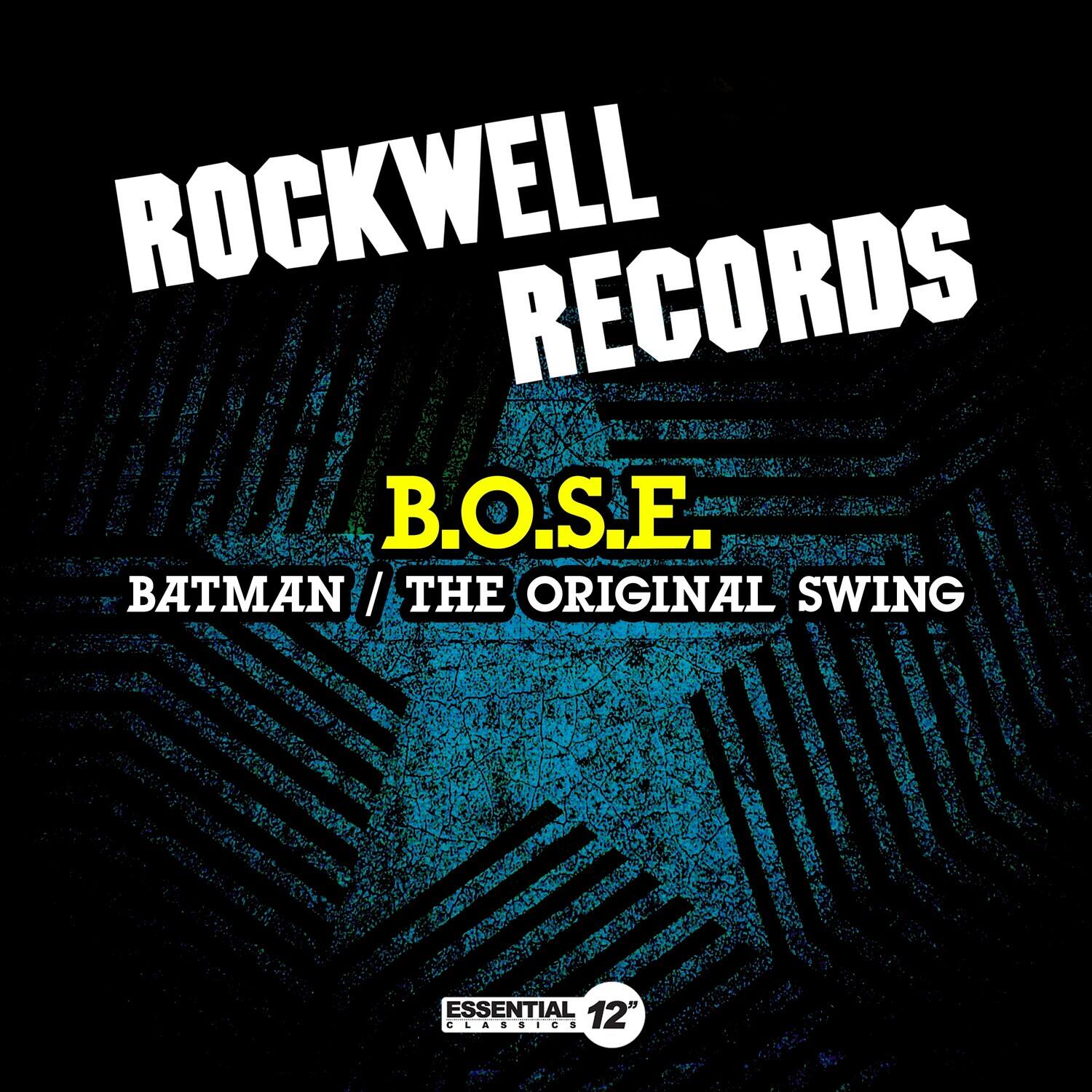 ROCKWELL RECORDS  
B.O.S.E.  
BATMAN / THE ORIGINAL SWING  
ESSENTIAL CLASSICS 12"