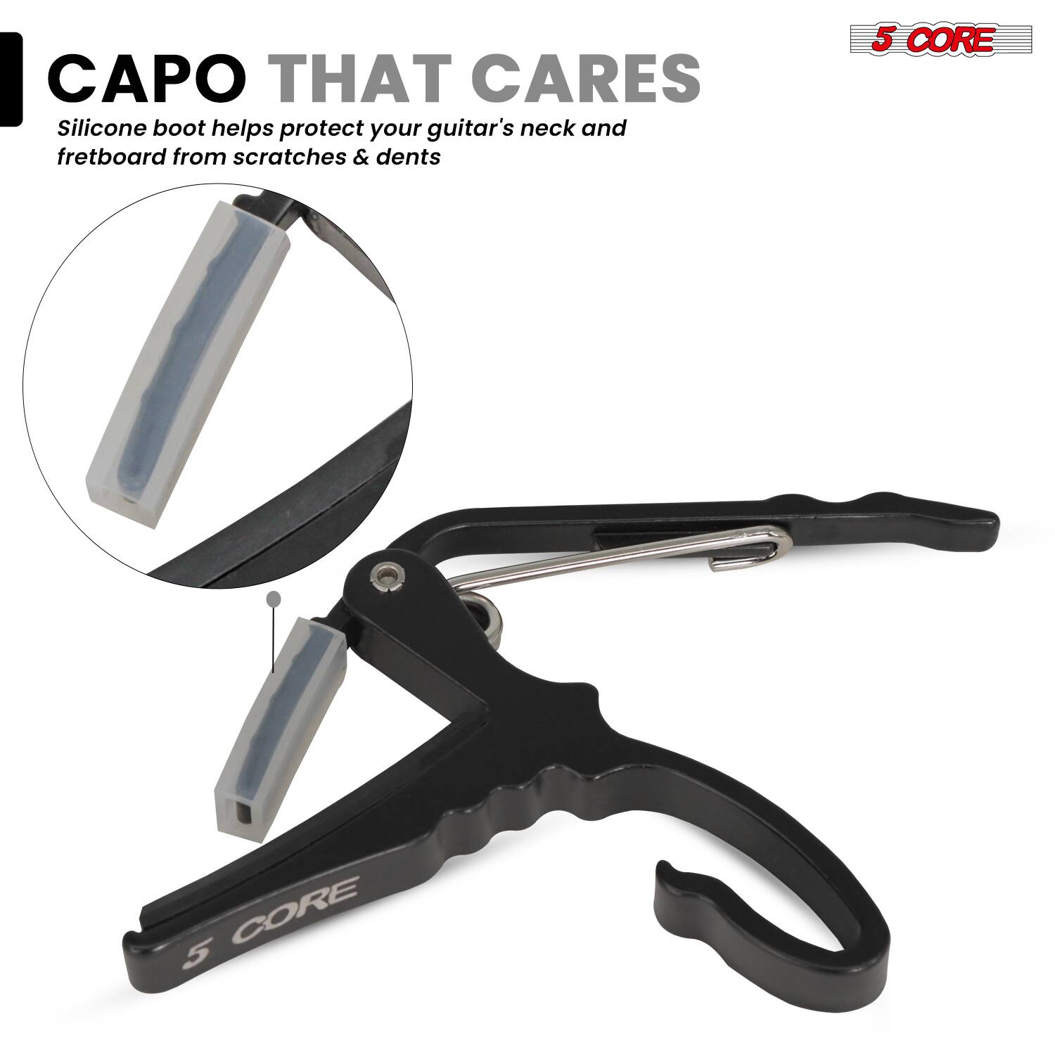 CAPO THAT CARES  
Silicone boot helps protect your guitar's neck and fretboard from scratches & dents  

5 CORE