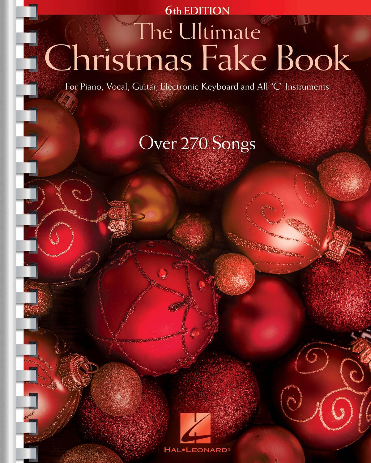 6th Edition  
The Ultimate Christmas Fake Book  
For Piano, Vocal, Guitar, Electronic Keyboard and All "C" Instruments  
Over 270 Songs  

HAL•LEONARD