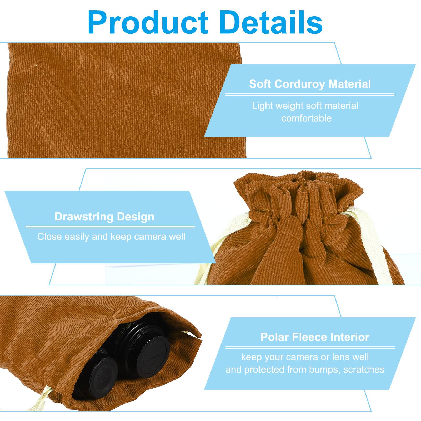 Product Details

- Soft Corduroy Material
  - Light weight soft material comfortable

- Drawstring Design
  - Close easily and keep camera well

- Polar Fleece Interior
  - Keep your camera or lens well and protected from bumps, scratches