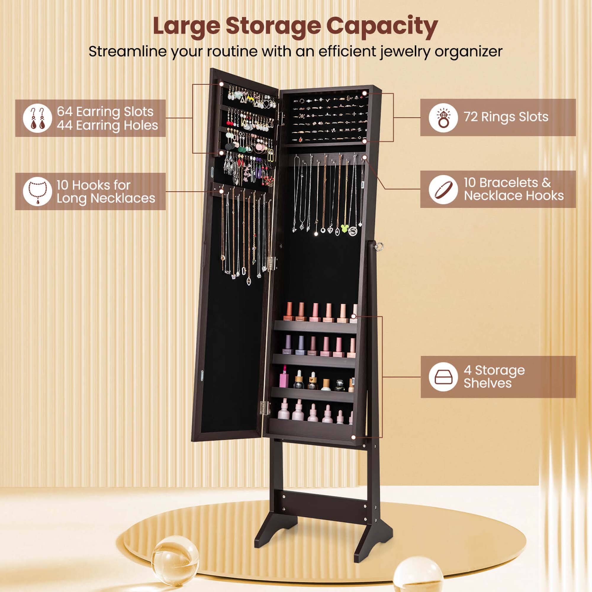 Large Storage Capacity Streamline your routine with an efficient jewelry organizer 64 Earring Slots 44 Earring Holes 72 Rings Slots 10 Hooks for Long Necklaces 10 Bracelets & Necklace Hooks 4 Storage Shelves