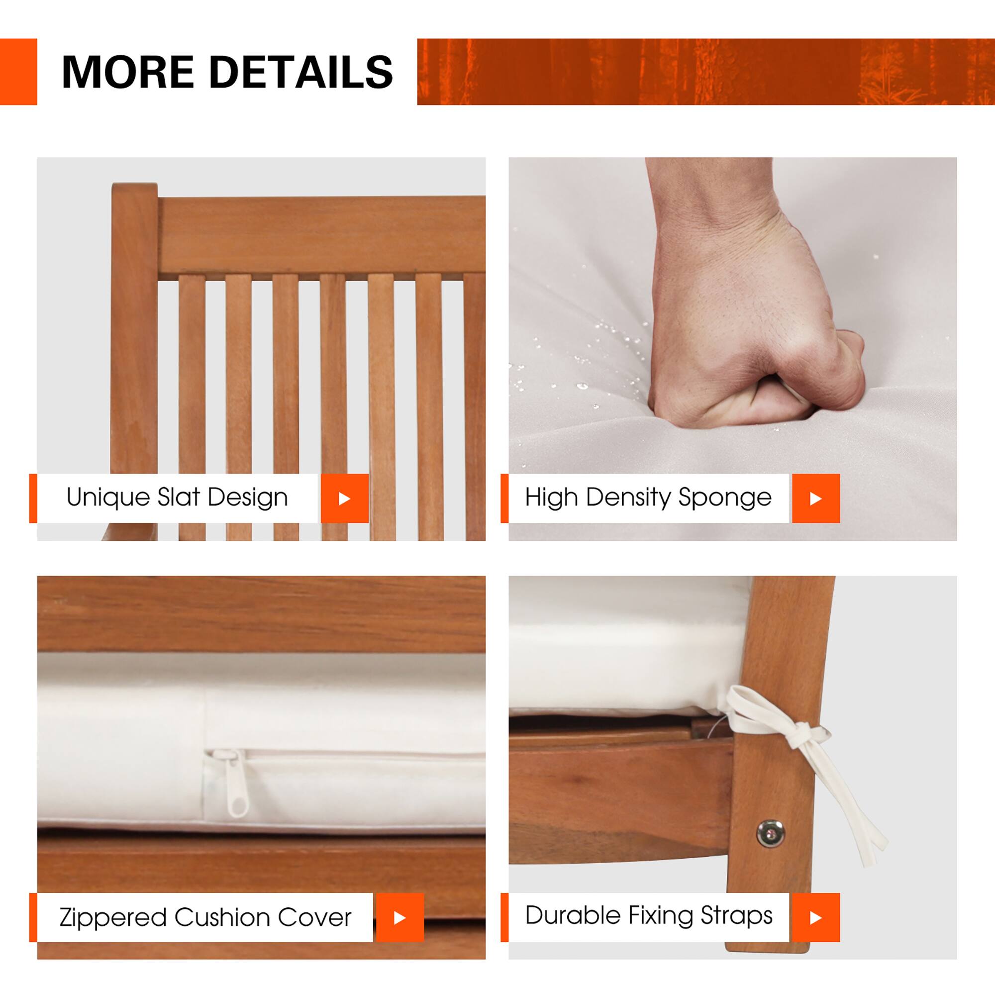 MORE DETAILS
Unique Slat Design
High Density Sponge
Zippered Cushion Cover
Durable Fixing Straps