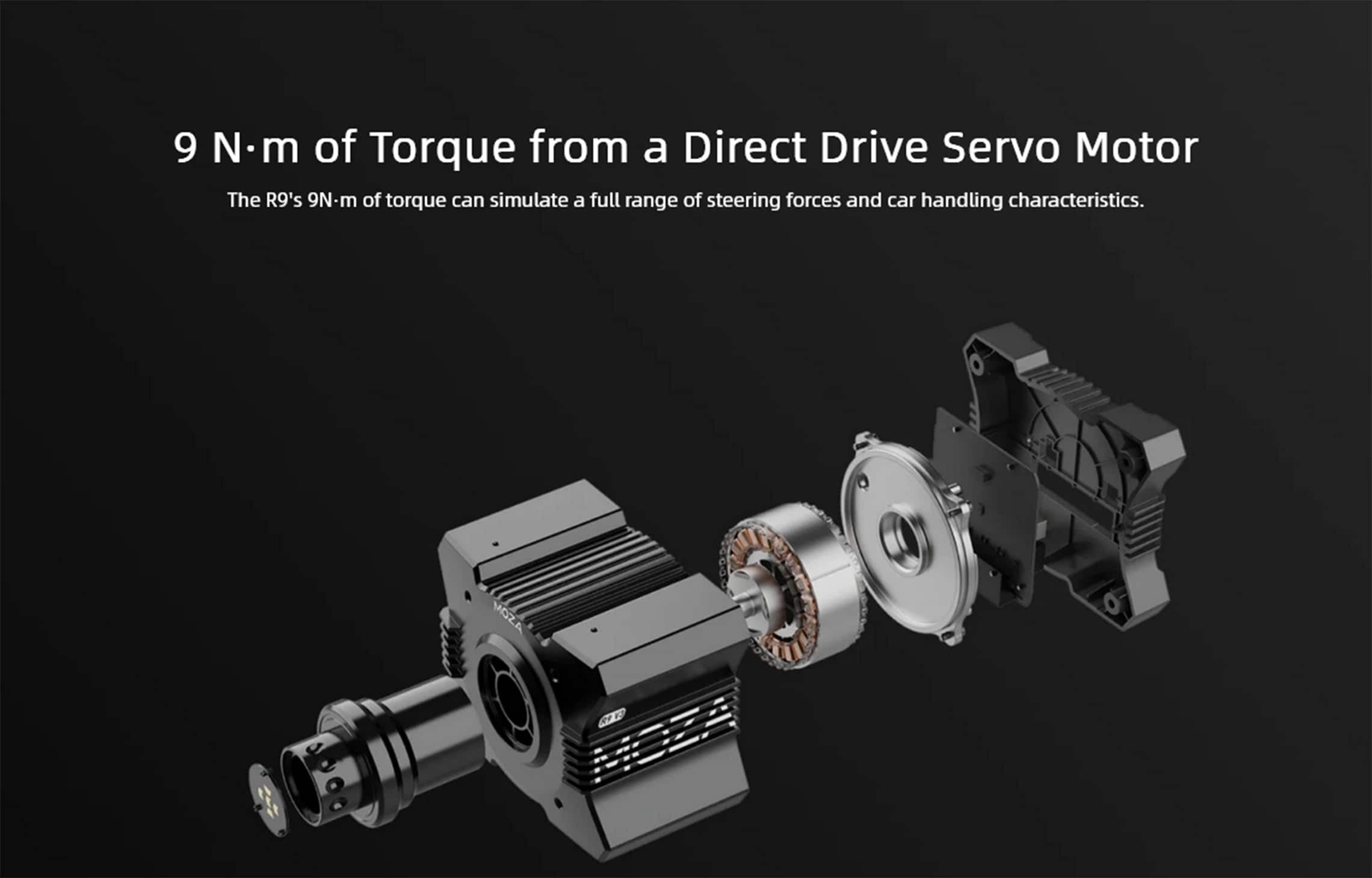 9 N·m of Torque from a Direct Drive Servo Motor
The R9's 9N·m of torque can simulate a full range of steering forces and car handling characteristics.