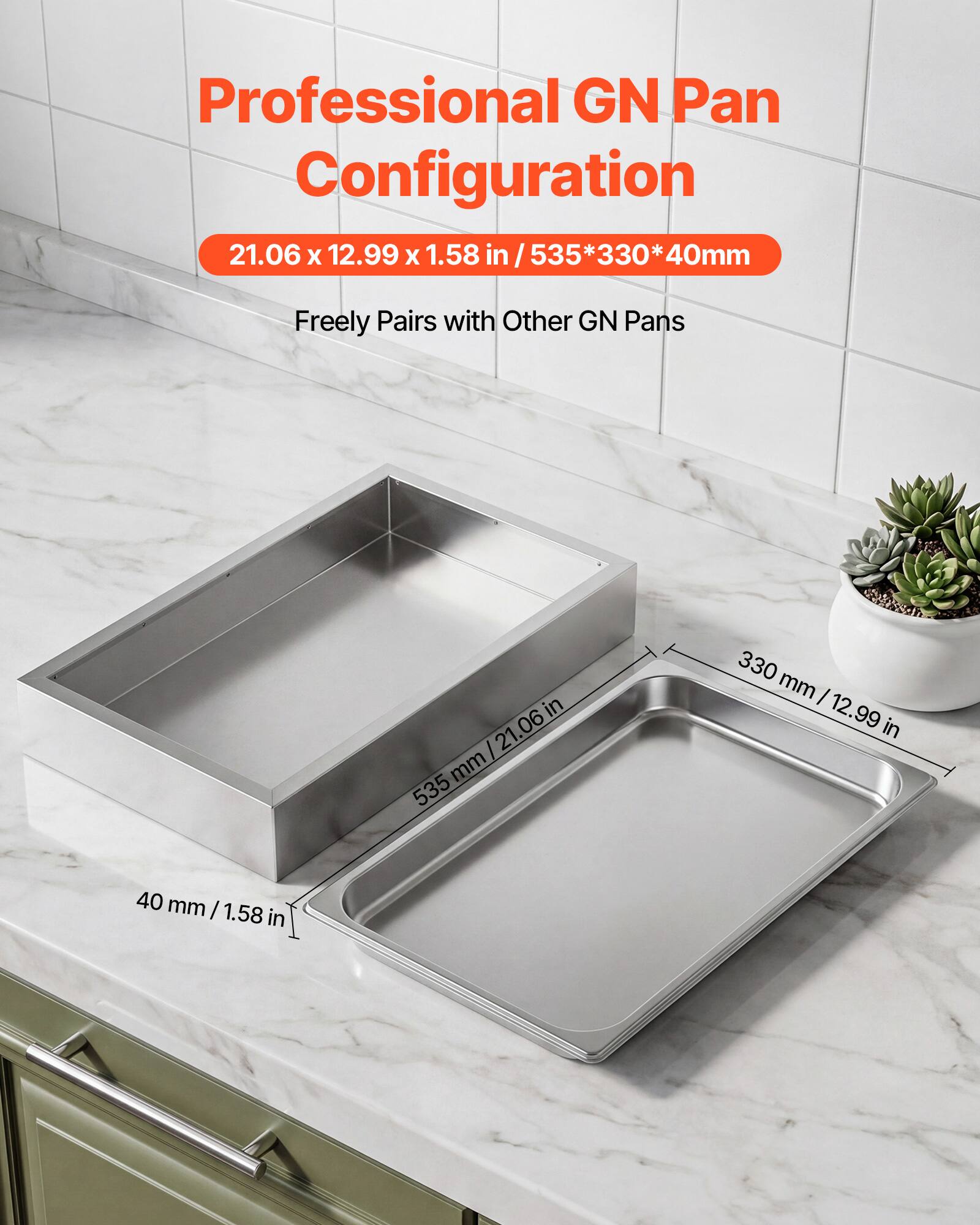 Professional GN Pan Configuration  
21.06 x 12.99 x 1.58 in / 535*330*40mm  
Freely Pairs with Other GN Pans
