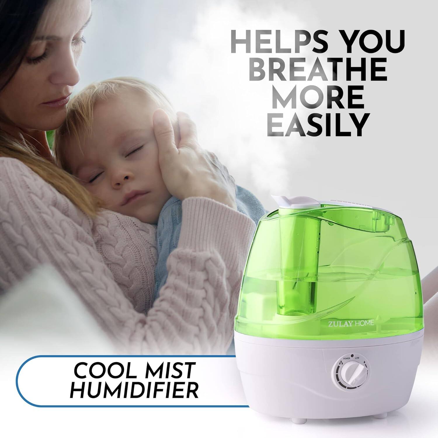 HELPS YOU BREATHE MORE EASILY

ZULAY HOME COOL MIST HUMIDIFIER