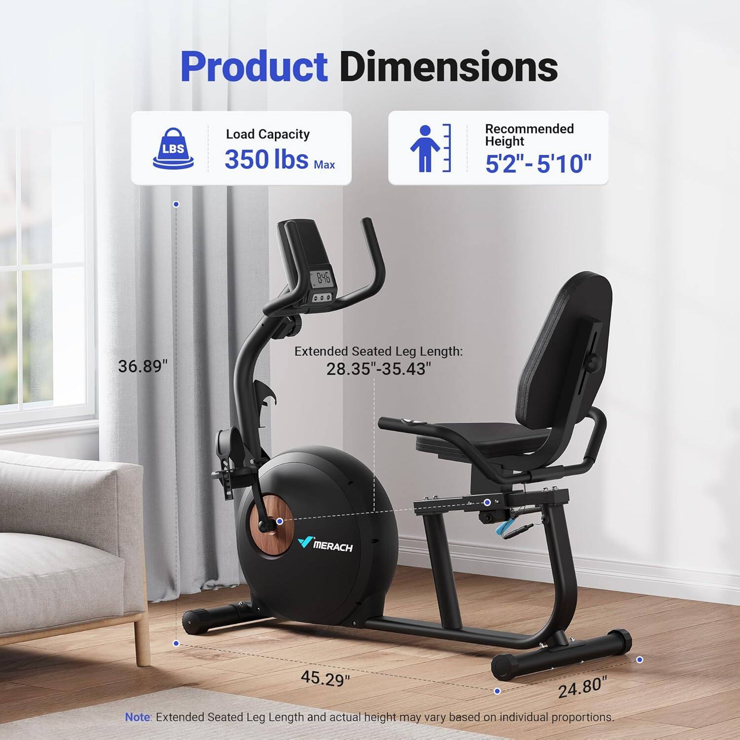 Product Dimensions

- Load Capacity: 350 lbs Max
- Recommended Height: 5'2" - 5'10"

- Extended Seated Leg Length: 28.35" - 35.43"
- Height: 36.89"
- Width: 45.29"
- Depth: 24.80"

Note: Extended Seated Leg Length and actual height may vary based on individual proportions.