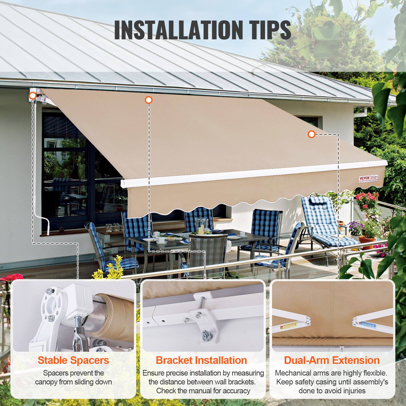 INSTALLATION TIPS

Stable Spacers
Spacers prevent the canopy from sliding down

Bracket Installation
Ensure precise installation by measuring the distance between wall brackets. Check the manual for accuracy

Dual-Arm Extension
Mechanical arms are highly flexible. Keep safety casing until assembly's done to avoid injuries