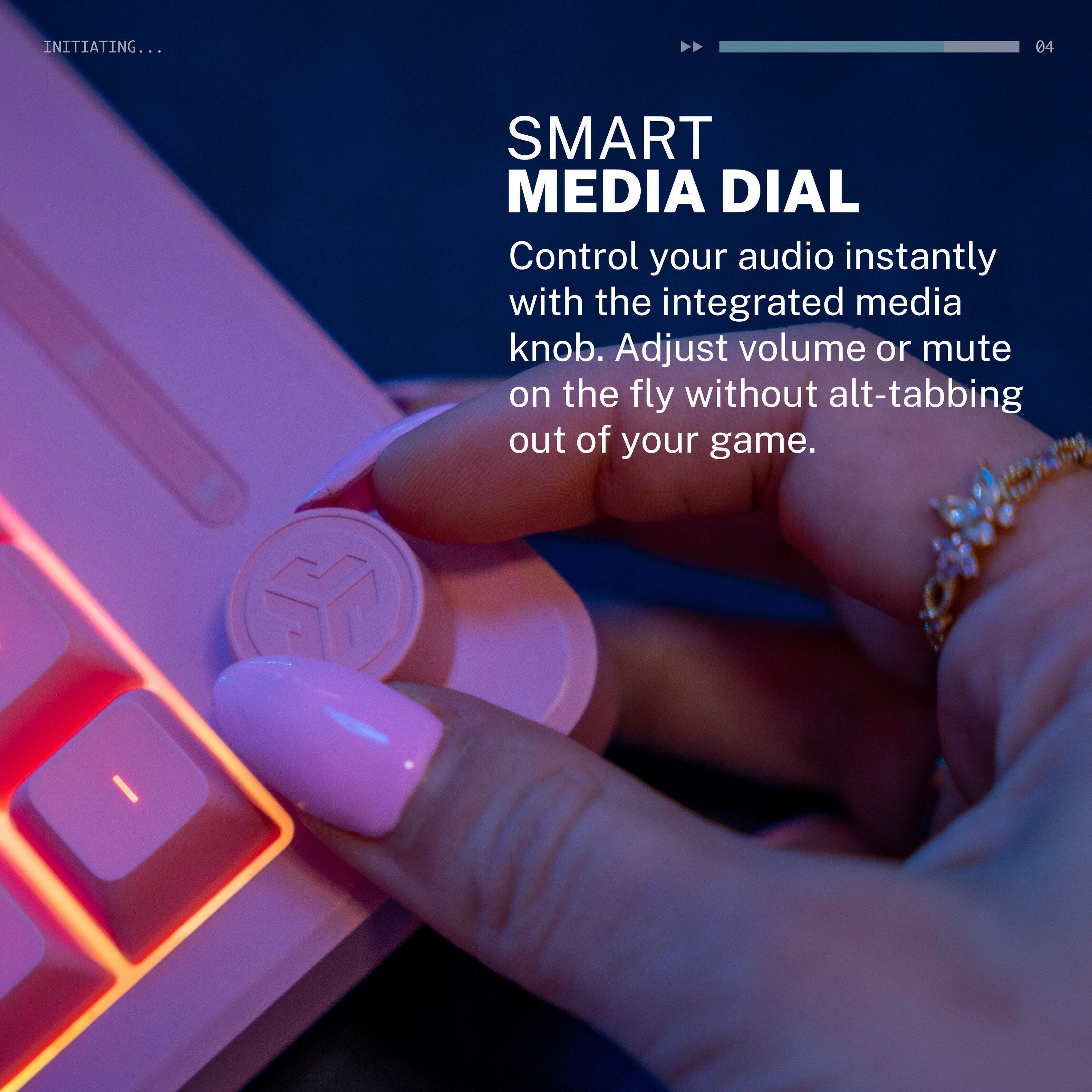 INITIATING... 04

SMART MEDIA DIAL

Control your audio instantly with the integrated media knob. Adjust volume or mute on the fly without alt-tabbing out of your game.
