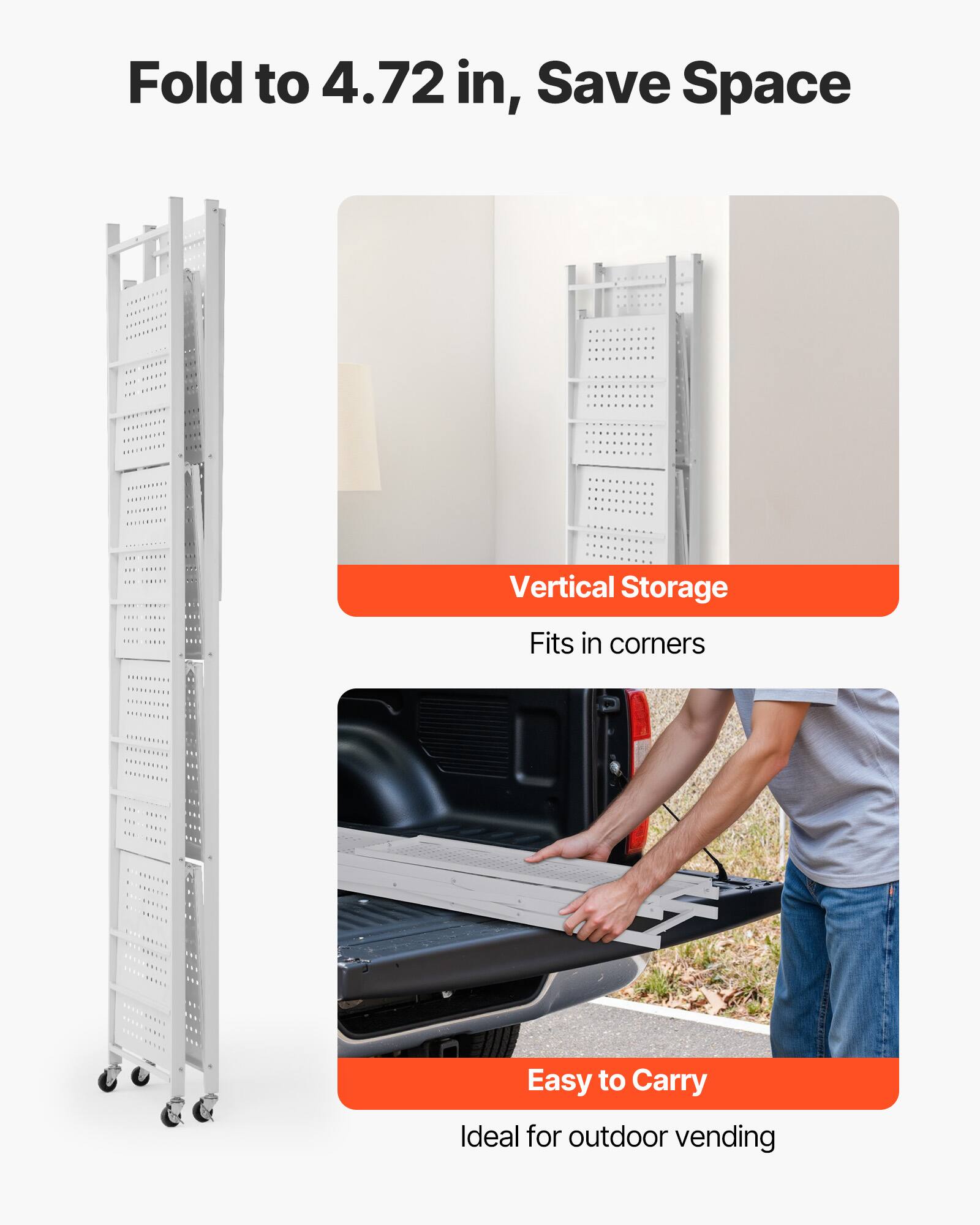 Fold to 4.72 in, Save Space

Vertical Storage
Fits in corners
Easy to Carry
Ideal for outdoor vending