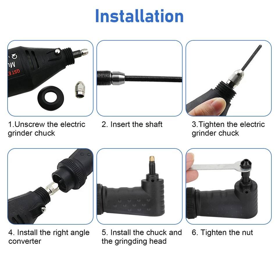 Installation

1. Unscrew the electric grinder chuck
2. Insert the shaft
3. Tighten the electric grinder chuck
4. Install the right angle converter
5. Install the chuck and the grinding head
6. Tighten the nut