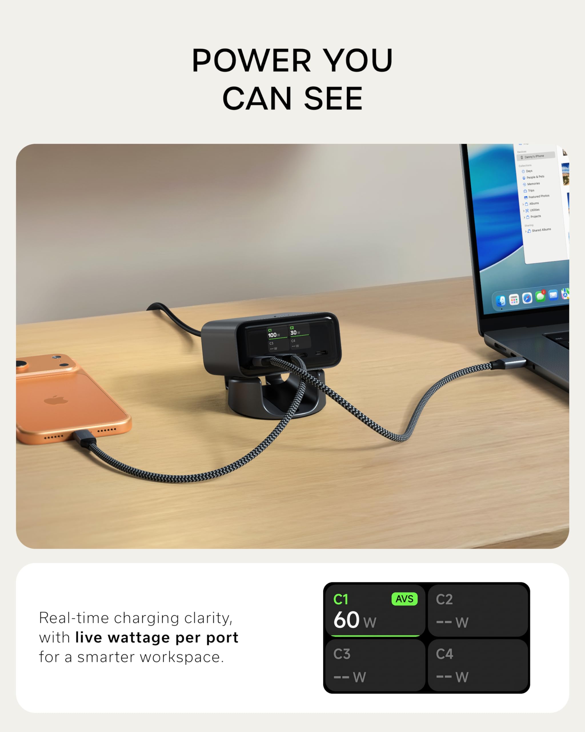 POWER YOU CAN SEE

Real-time charging clarity, with live wattage per port for a smarter workspace.

C1 60 W  
AVS  
C2 -- W  
C3 -- W  
C4 W