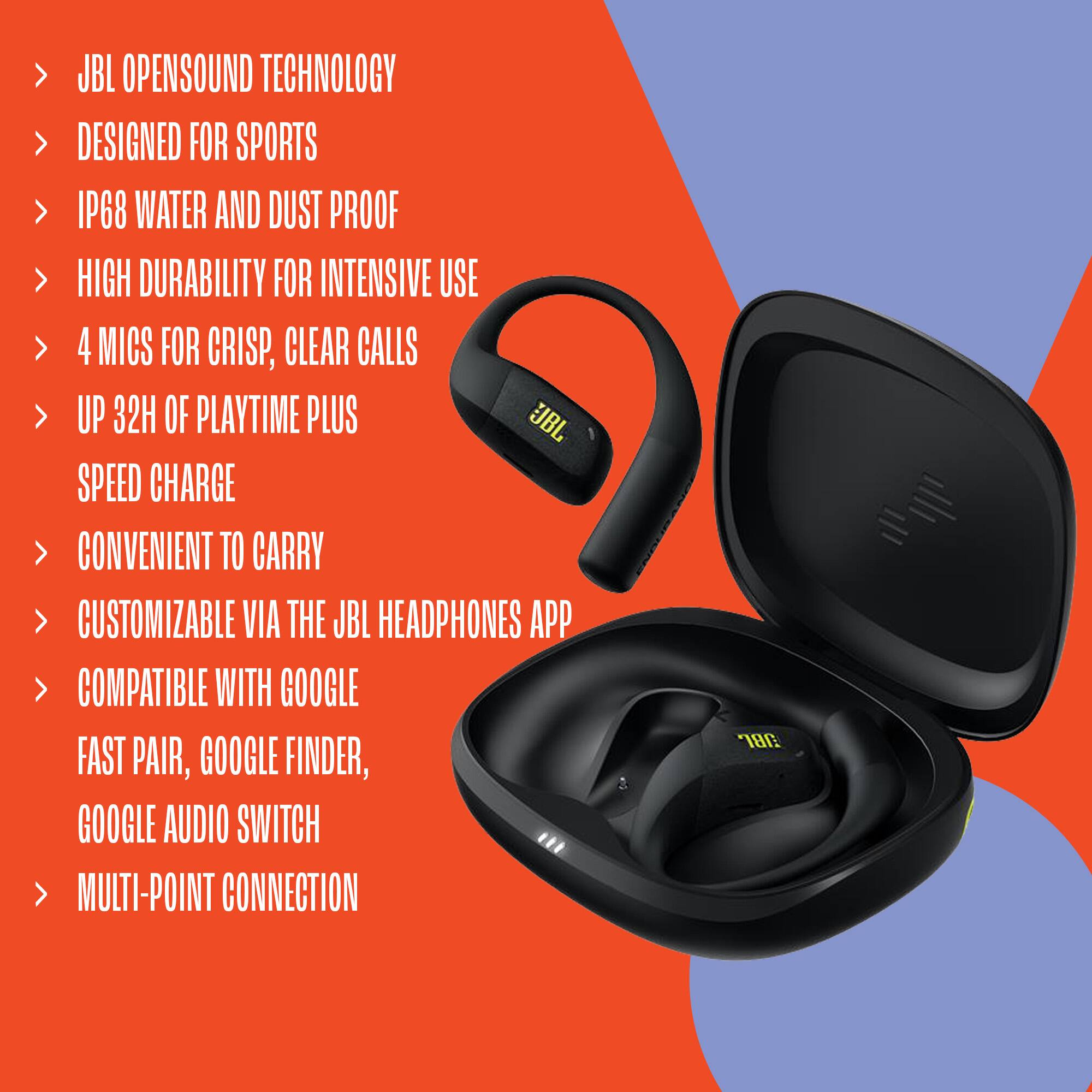 - JBL Opensound Technology
- Designed for Sports
- IP68 Water and Dust Proof
- High Durability for Intensive Use
- 4 Mics for Crisp, Clear Calls
- Up 32H of Playtime Plus
- Speed Charge
- Convenient to Carry
- Customizable via the JBL Headphones App
- Compatible with Google Fast Pair, Google Finder, Google Audio Switch
- Multi-Point Connection