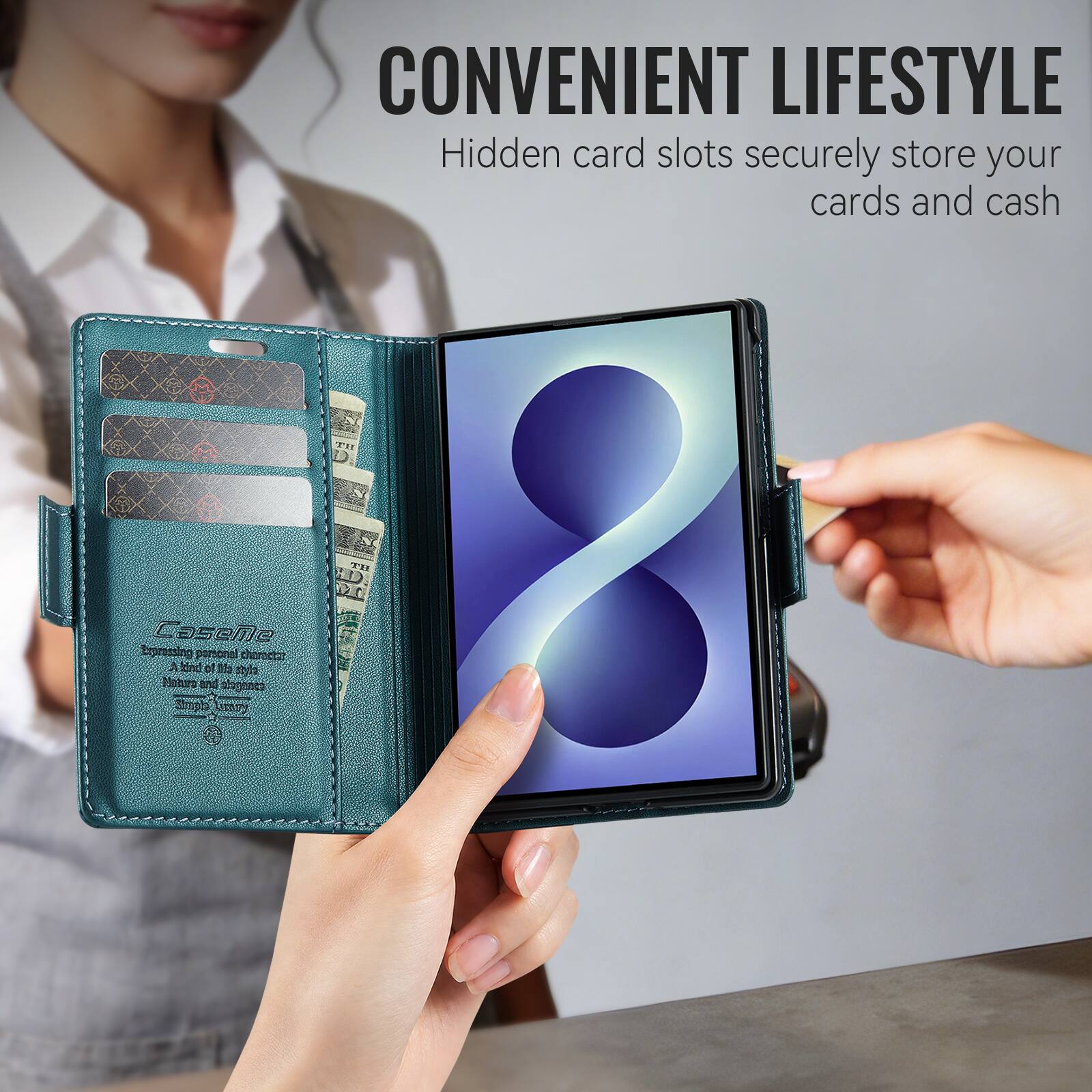 CONVENIENT LIFESTYLE  
Hidden card slots securely store your cards and cash  

Caseme  
Expressing personal character  
A kind of the style  
Nature and elegance  
Simple luxury