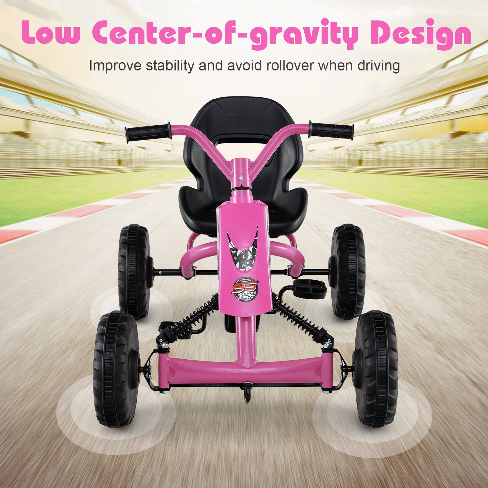 Low Center-of-gravity Design  
Improve stability and avoid rollover when driving
