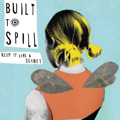 BUILT TO SPILL  
KEEP IT LIKE A SECRET