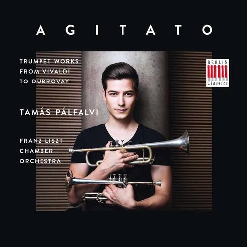 AGITATO

TRUMPET WORKS  
FROM VIVALDI TO DUBROVAY

TAMÁS PÁLFALVI

FRANZ LISZT  
CHAMBER ORCHESTRA

BERLIN Classics