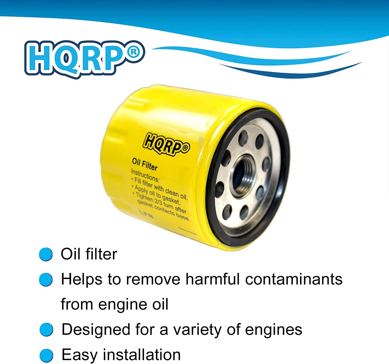 HQRP Oil Filter Instructions:  
- Fill filter with clean oil.  
- Apply oil to gasket.  
- Tighten gasket 213° turn after gasket contacts base.  

Oil filter  
Helps to remove harmful contaminants from engine oil  
Designed for a variety of engines  
Easy installation