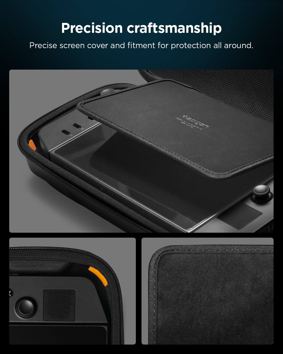 Precision craftsmanship  
Precise screen cover and fitment for protection all around.