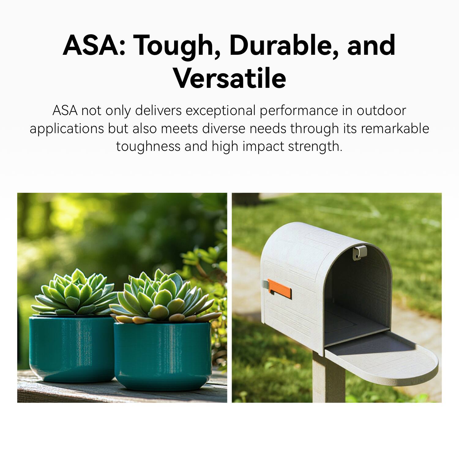 ASA: Tough, Durable, and Versatile

ASA not only delivers exceptional performance in outdoor applications but also meets diverse needs through its remarkable toughness and high impact strength.