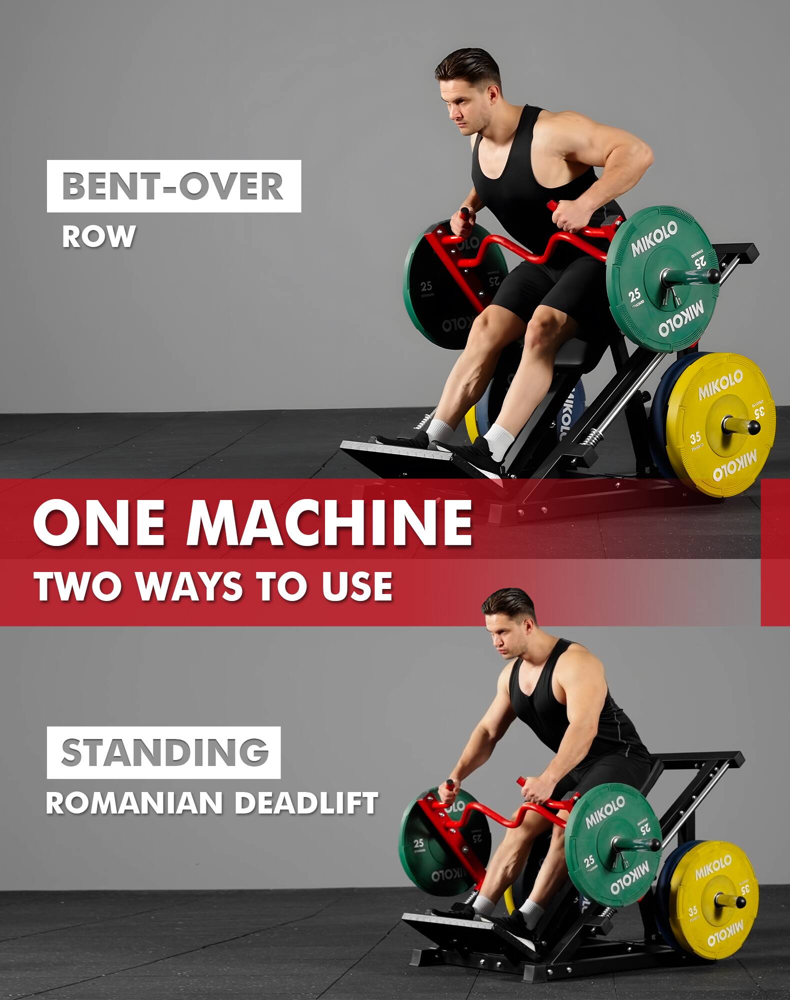 BENT-OVER ROW  
ONE MACHINE TWO WAYS TO USE  
STANDING ROMANIAN DEADLIFT