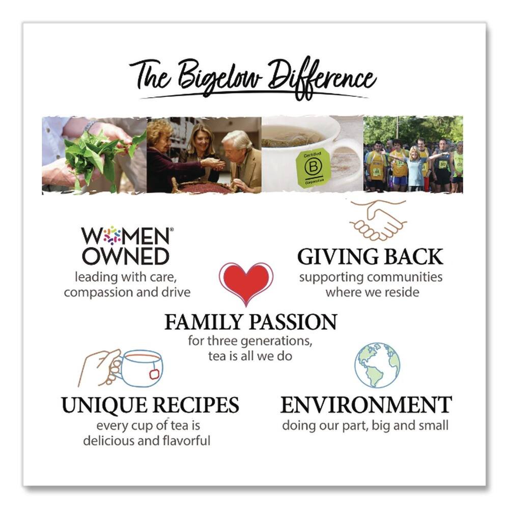 The Bigelow Difference

- WOMEN OWNED
  leading with care, compassion and drive

- GIVING BACK
  supporting communities where we reside

- FAMILY PASSION
  for three generations, tea is all we do

- UNIQUE RECIPES
  every cup of tea is delicious and flavorful

- ENVIRONMENT
  doing our part, big and small