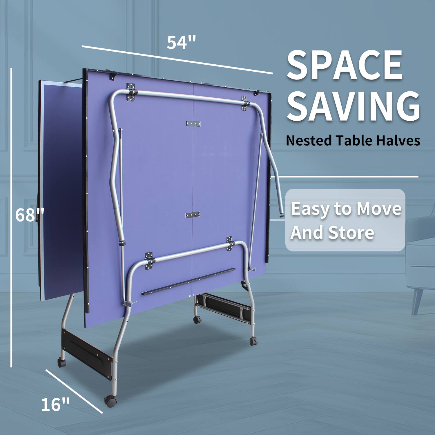 SPACE SAVING  
Nested Table Halves  

Easy to Move and Store  

54"  
68"  
16"