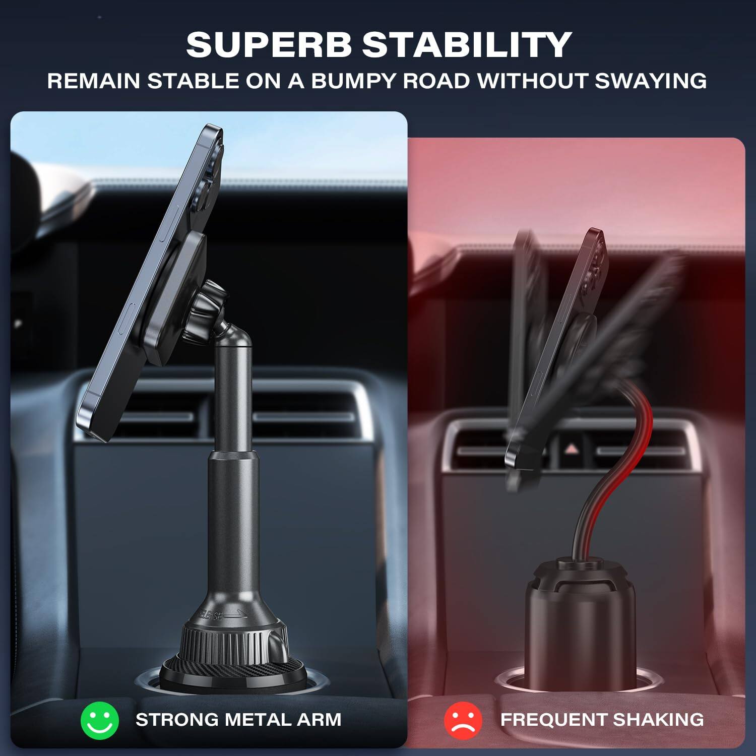 SUPERB STABILITY  
REMAIN STABLE ON A BUMPY ROAD WITHOUT SWAYING  

STRONG METAL ARM  

FREQUENT SHAKING