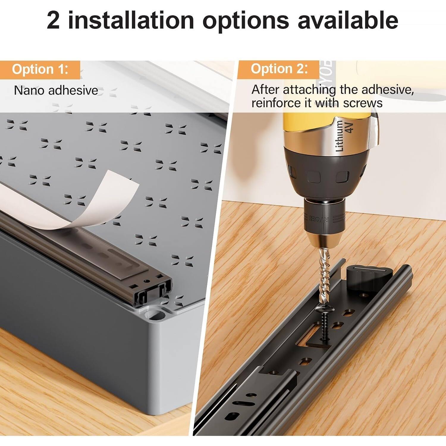 2 installation options available

Option 1:
Nano adhesive

Option 2:
After attaching the adhesive, reinforce it with screws